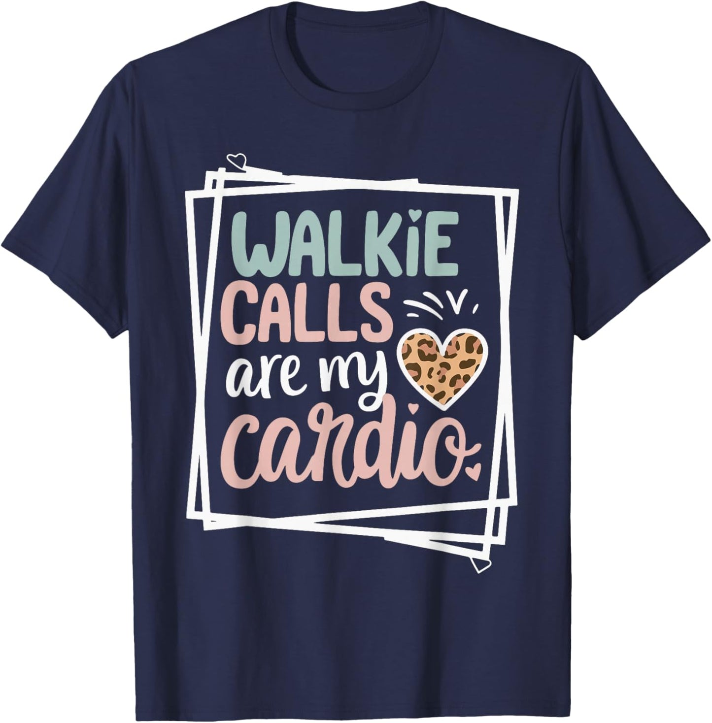 Walkie Calls Are My Cardio T-Shirt - T-Shirt | Navy