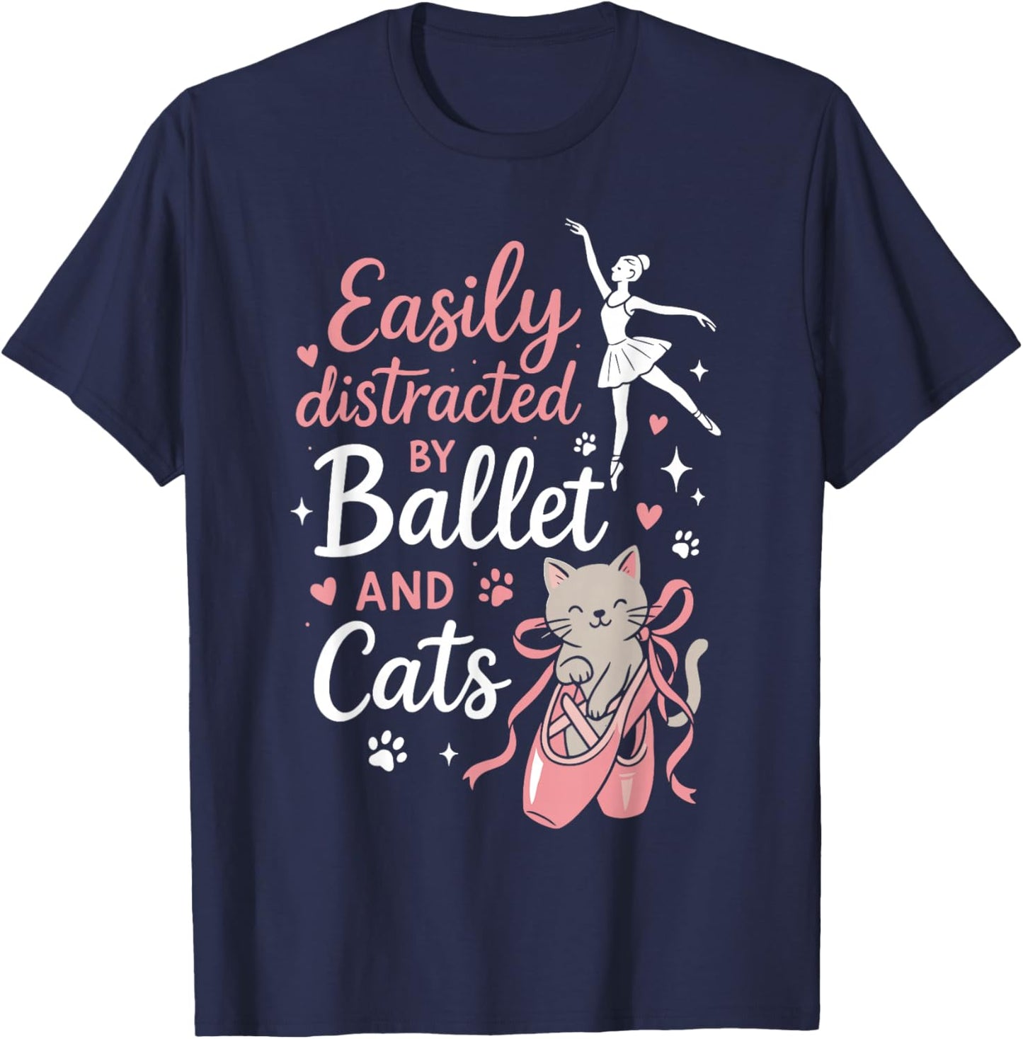 Ballet Dancer Dance Girl Ballerina Cat Easily Distracted by T-Shirt - T-Shirt | Navy