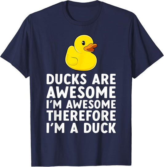 Ducks are Awesome I'm Awesome Therefore I'm A Duck Funny T-Shirt - T-Shirt | Navy