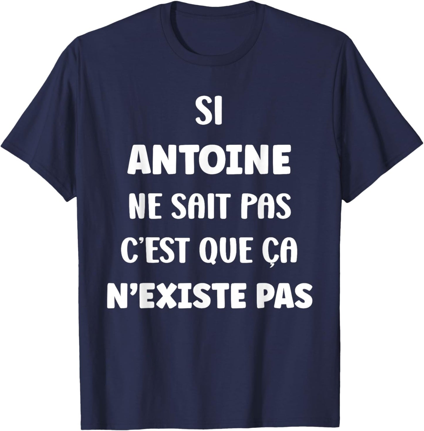 Funny Si Antoine ne Sait Pas Sait Pas Prénom Antoine Humour T-Shirt - T-Shirt | Navy