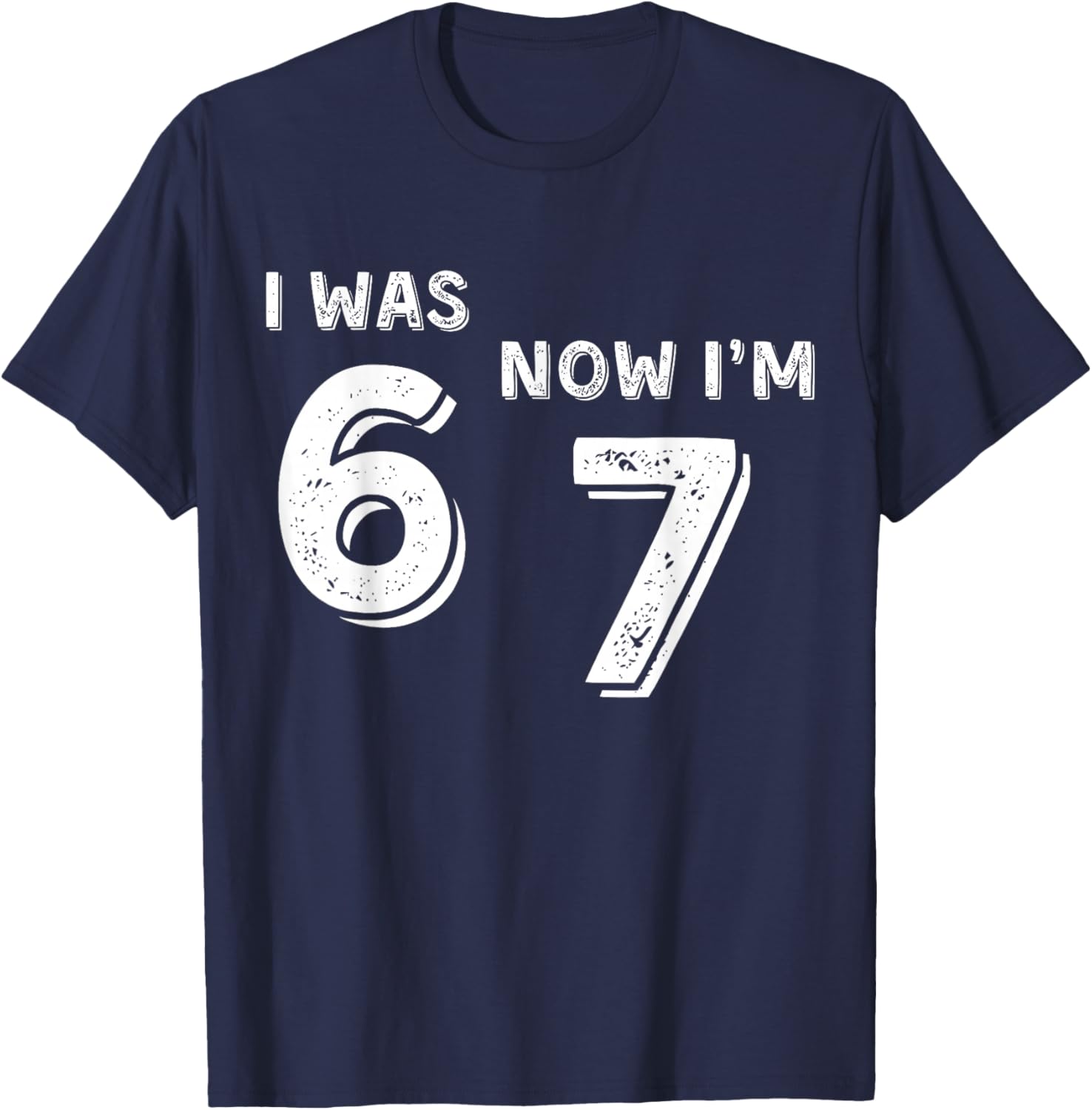 I Was 6 Now I'm 7 Funny Meme 67 Seven Birthday Boy T-Shirt - T-Shirt | Navy