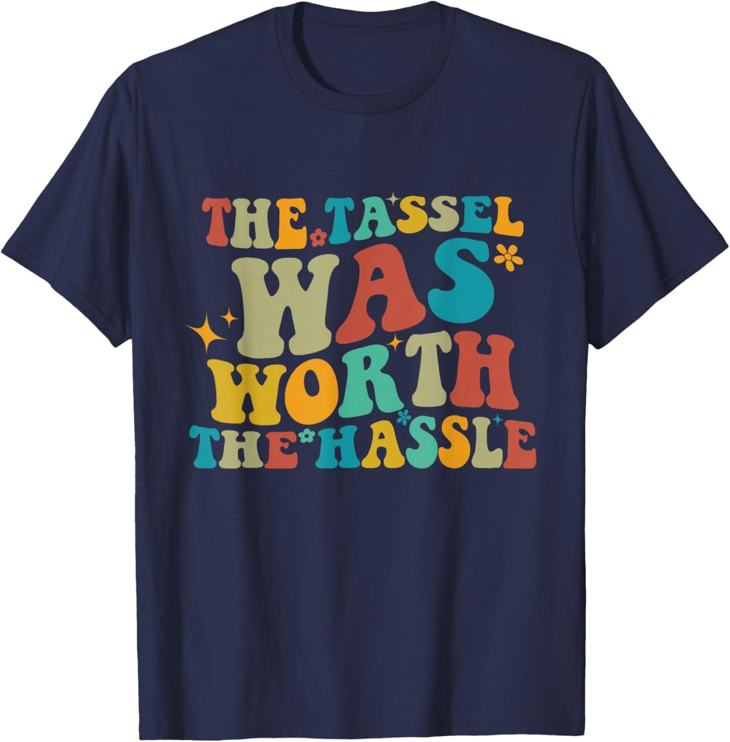 The Tassel was Worth The Hassle Funny Graduation Class T-Shirt - T-Shirt | Navy
