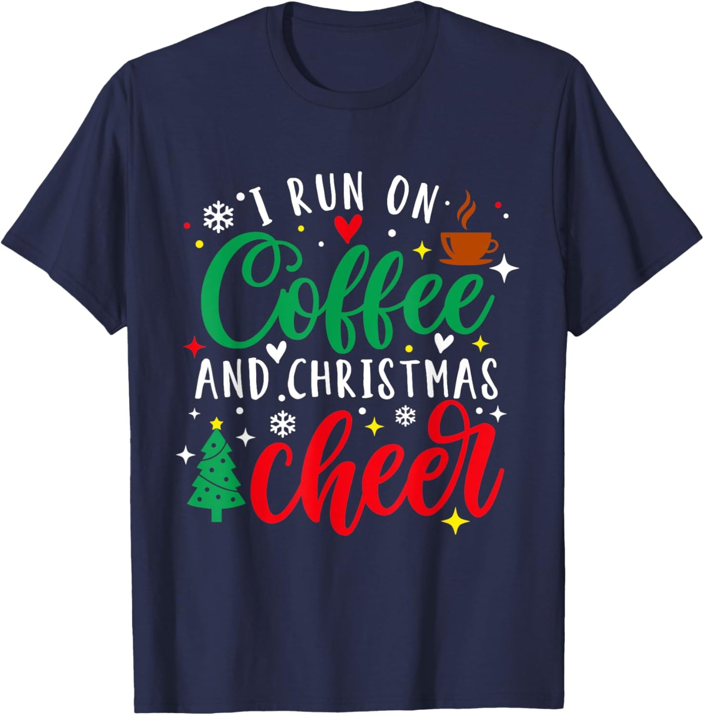 I Run On Coffee and Christmas Cheer Xmas Coffee Lover T-Shirt - T-Shirt | Navy