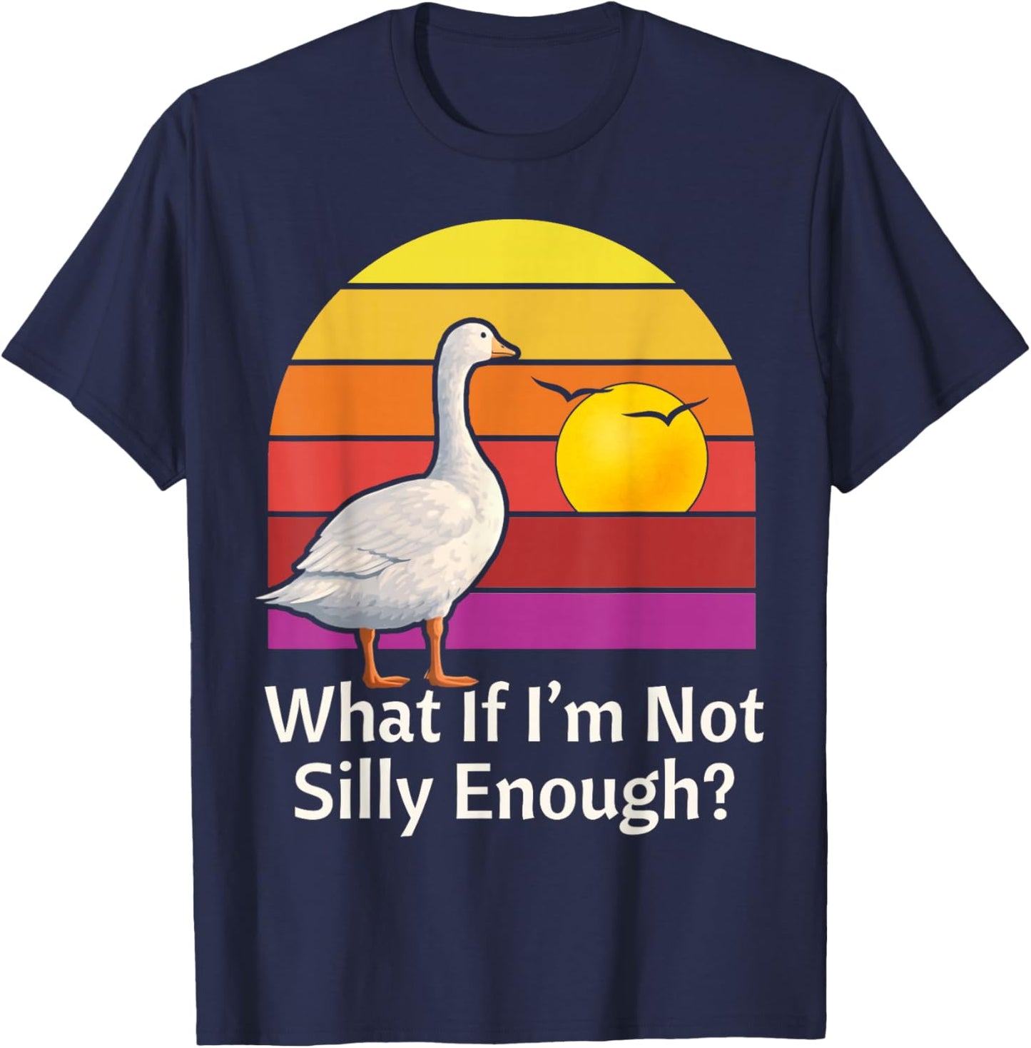 What if I'm Not Silly Enough Funny Goose Meme Humor T-Shirt - T-Shirt | Navy