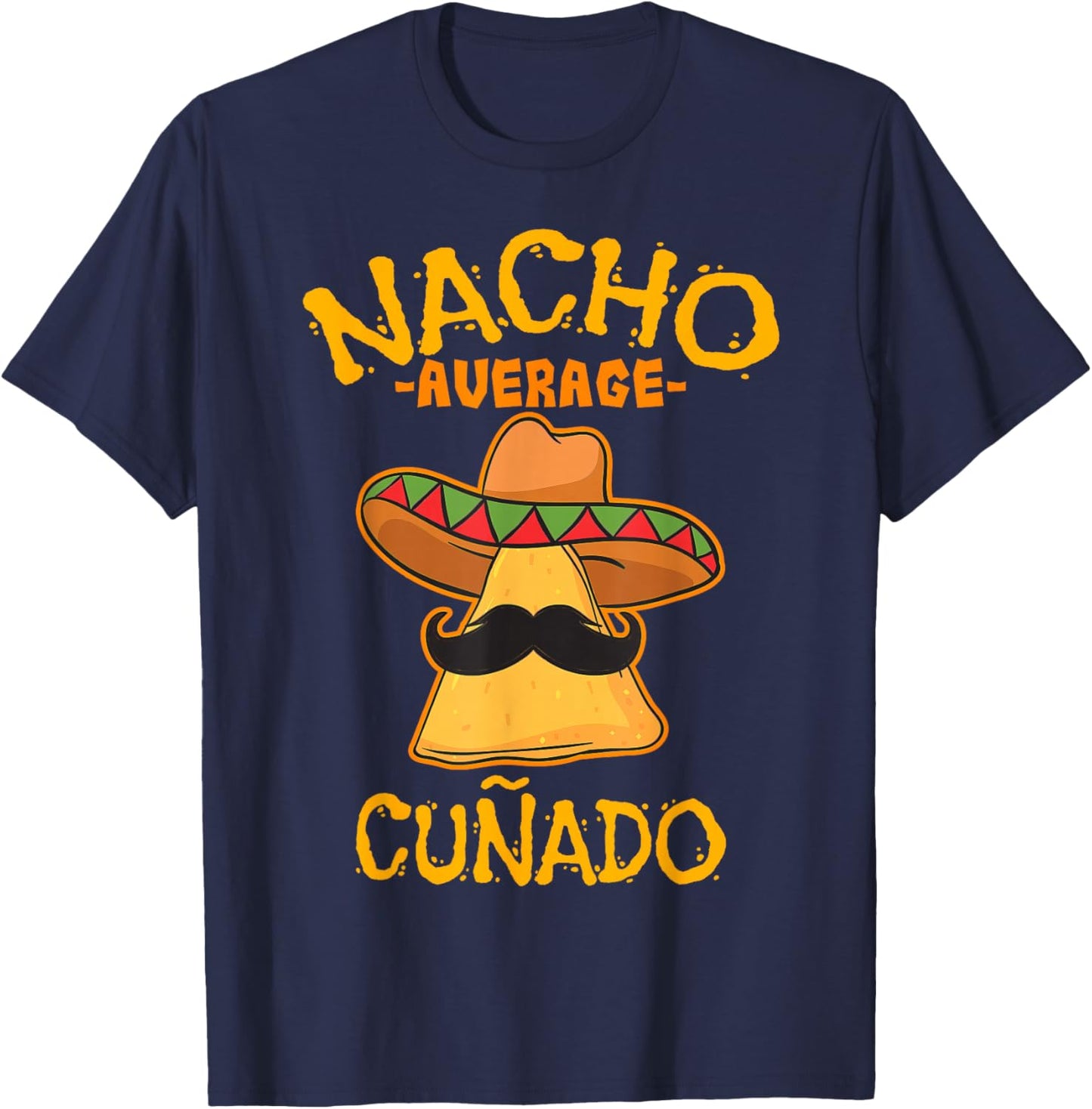 Nacho Average Cuñado Relationship Nickname T-Shirt - T-Shirt | Navy