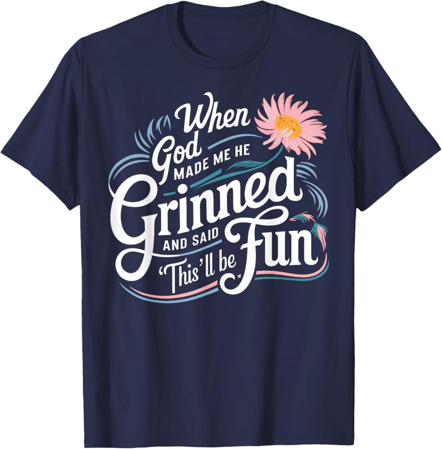 When God Made Me He Said This'll Be Fun Christian Quote Vibe T-Shirt - T-Shirt | Navy