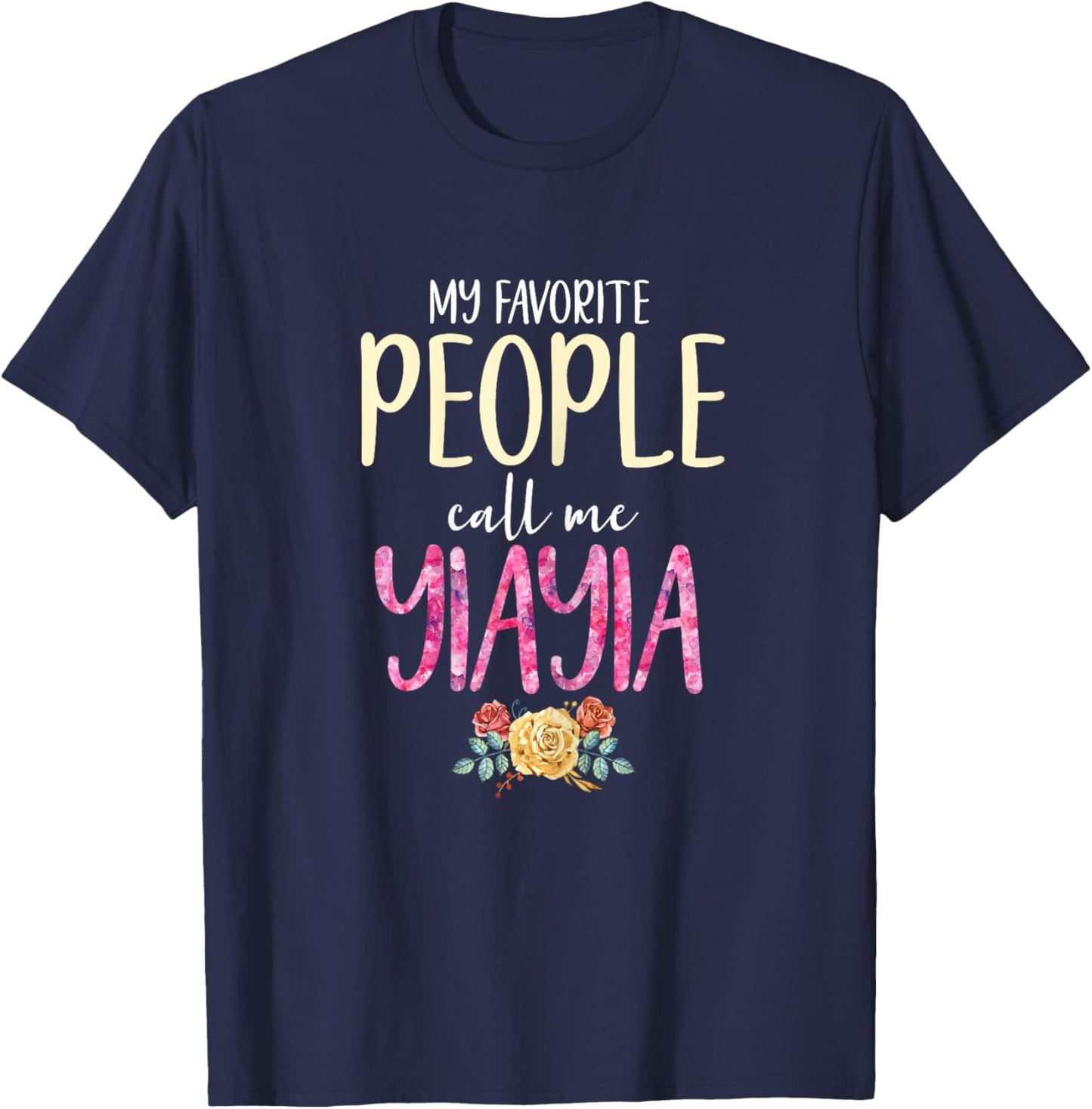 My Favorite People Call Me Yiayia Floral Flowers YIA-YIA T-Shirt - T-Shirt | Navy