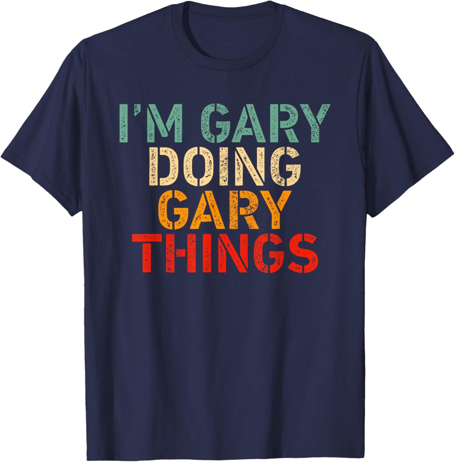 I'm GARY Doing GARY Things Funny Saying Birthday Christmas T-Shirt - T-Shirt | Navy