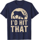 I'd Hit That Funny Deer Hunting Buck Deer Hunter Joke T-Shirt - T-Shirt | Navy