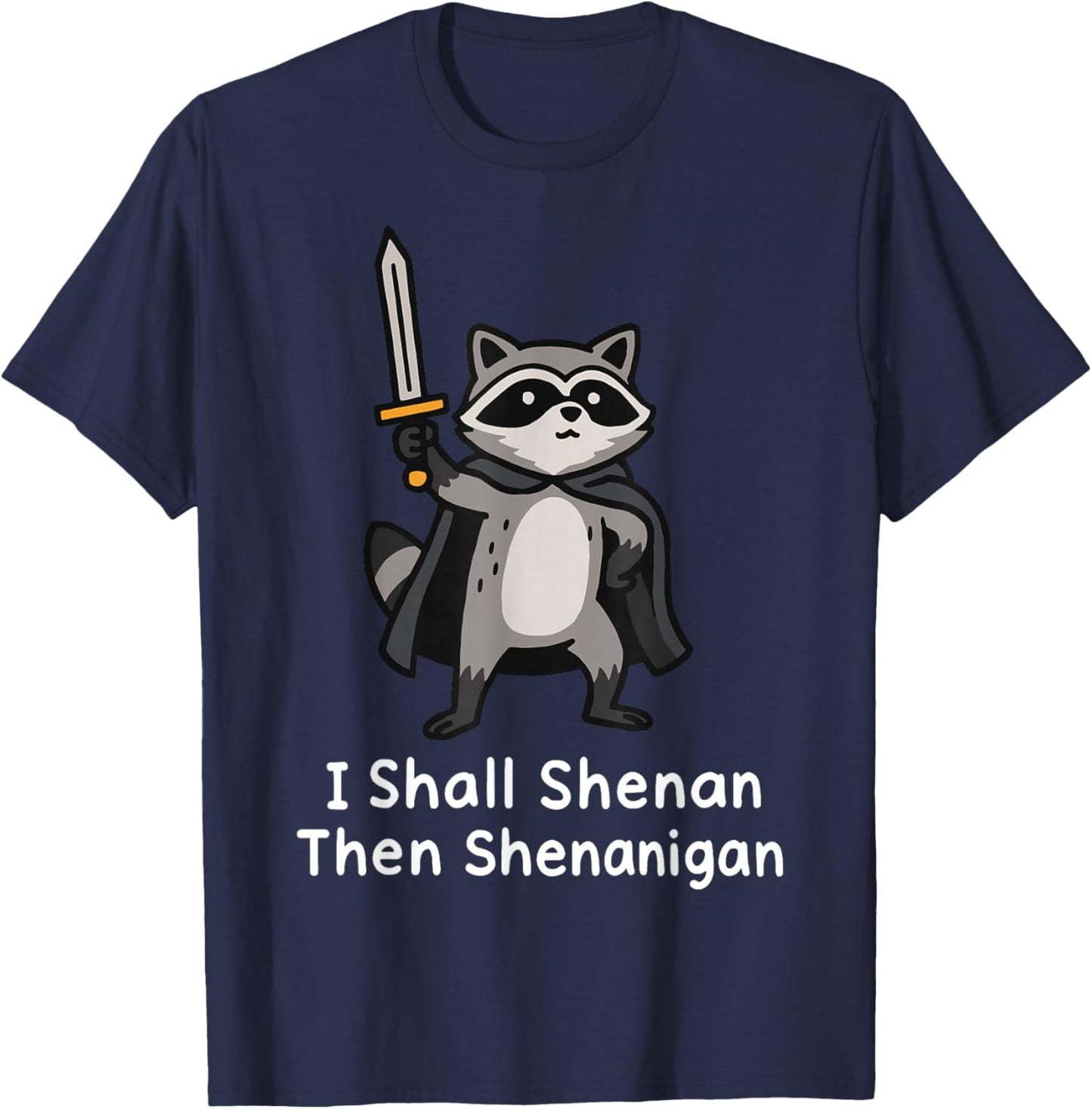 I Shall Shenan Then Shenanigan T-Shirt - T-Shirt | Navy