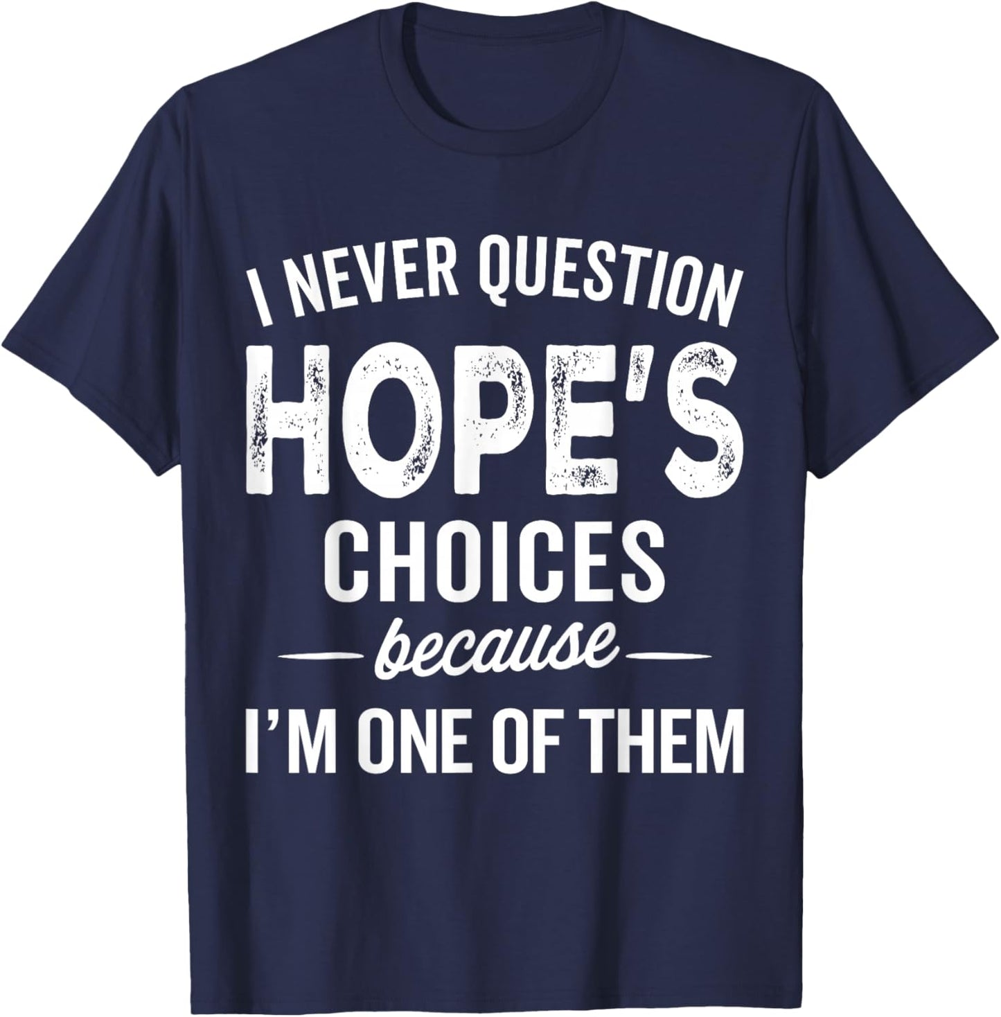 I Never Question Hope’s Choices - Hope Personalized Name T-Shirt - T-Shirt | Navy