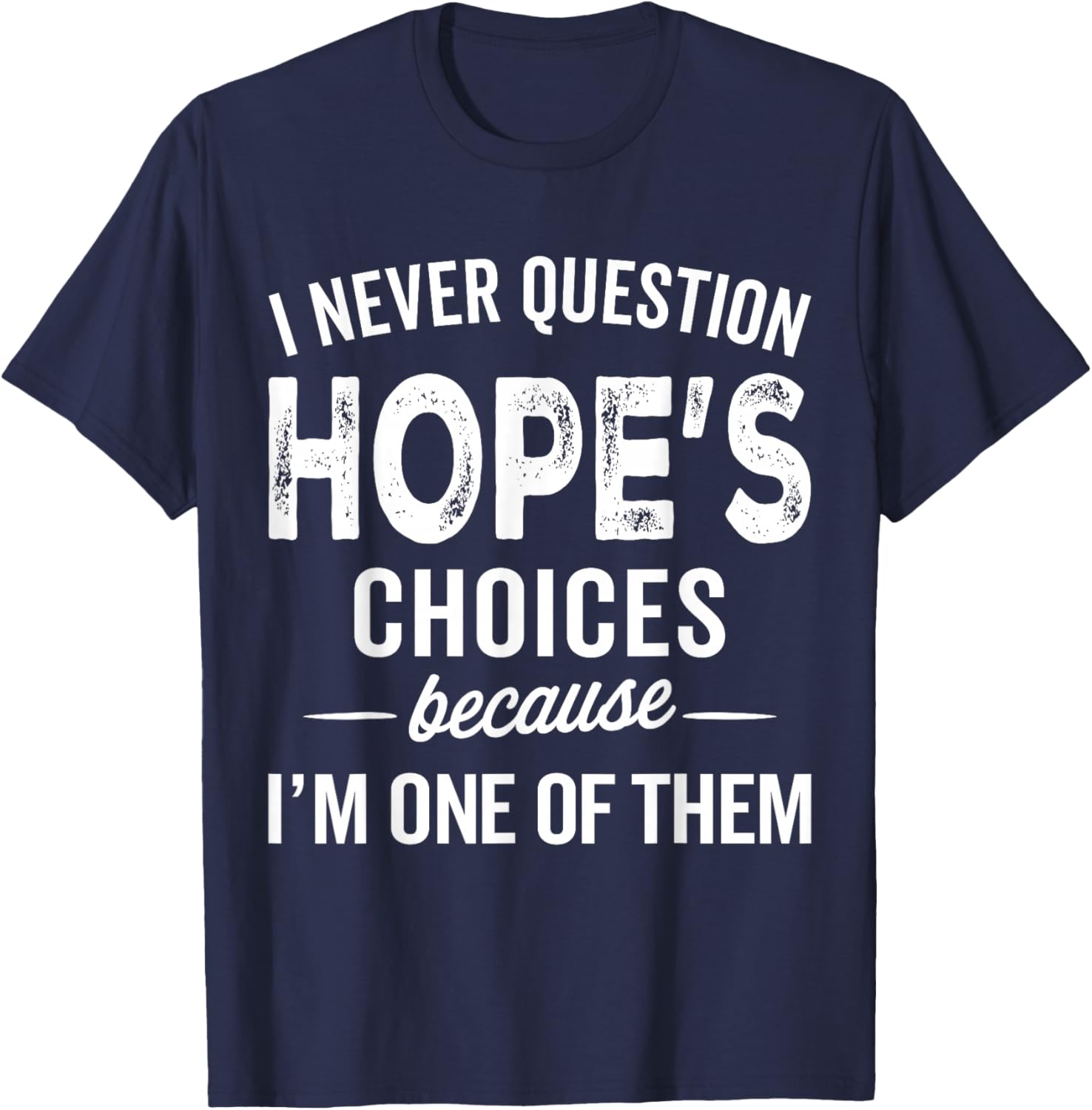 I Never Question Hope’s Choices - Hope Personalized Name T-Shirt - T-Shirt | Navy