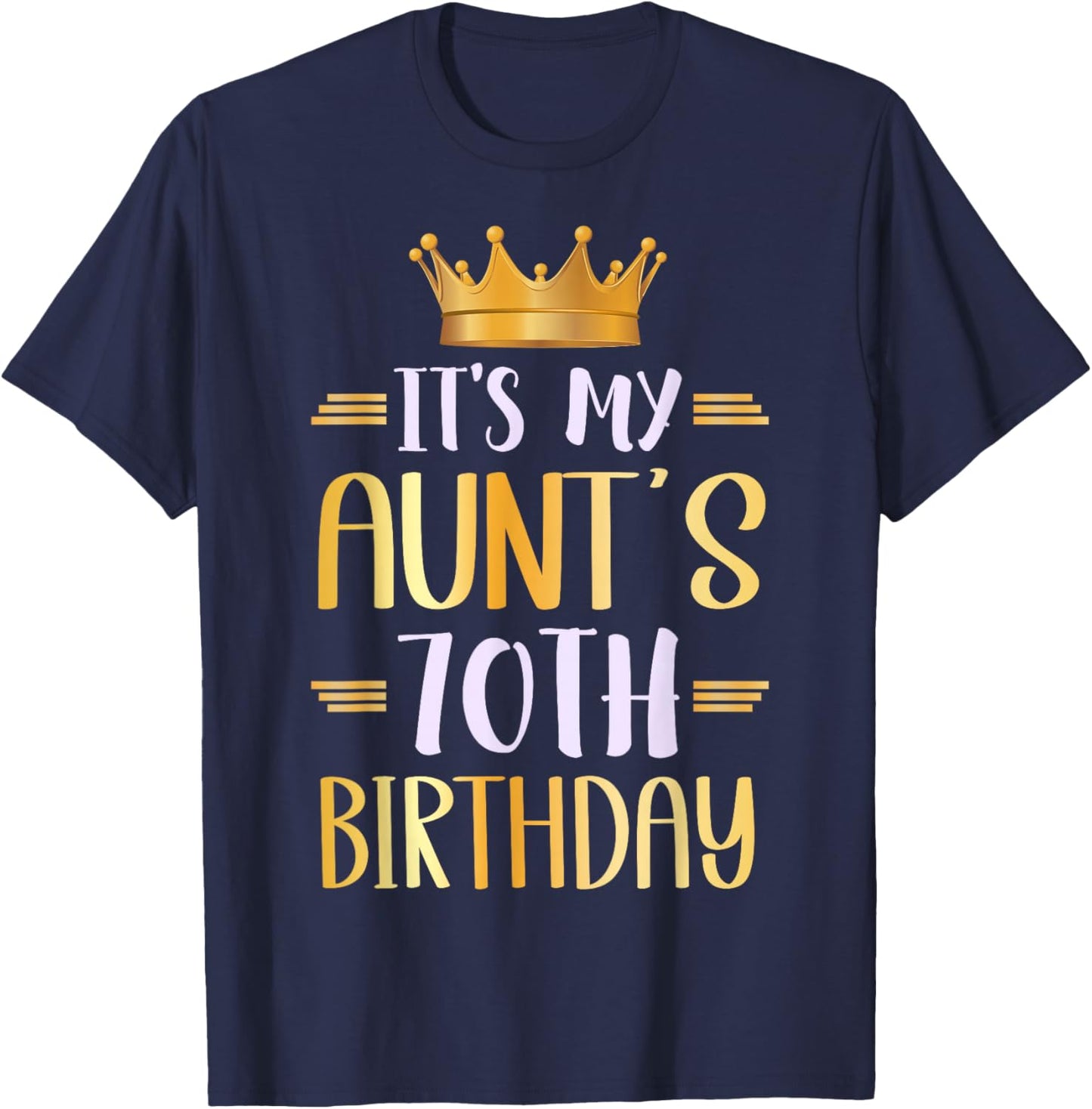 It's My Aunt's 70th Birthday Happy 70 Years Old T-Shirt - T-Shirt | Navy
