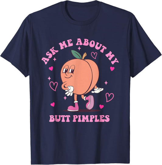 Funny Ask Me About My Butt Pimples Meme Humor T-Shirt - T-Shirt | Navy