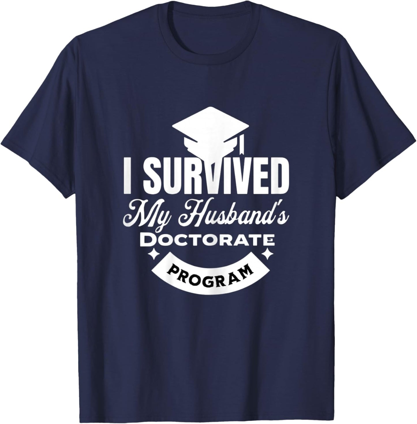 I Survived My Husband's Doctorate Program T-Shirt - T-Shirt | Navy