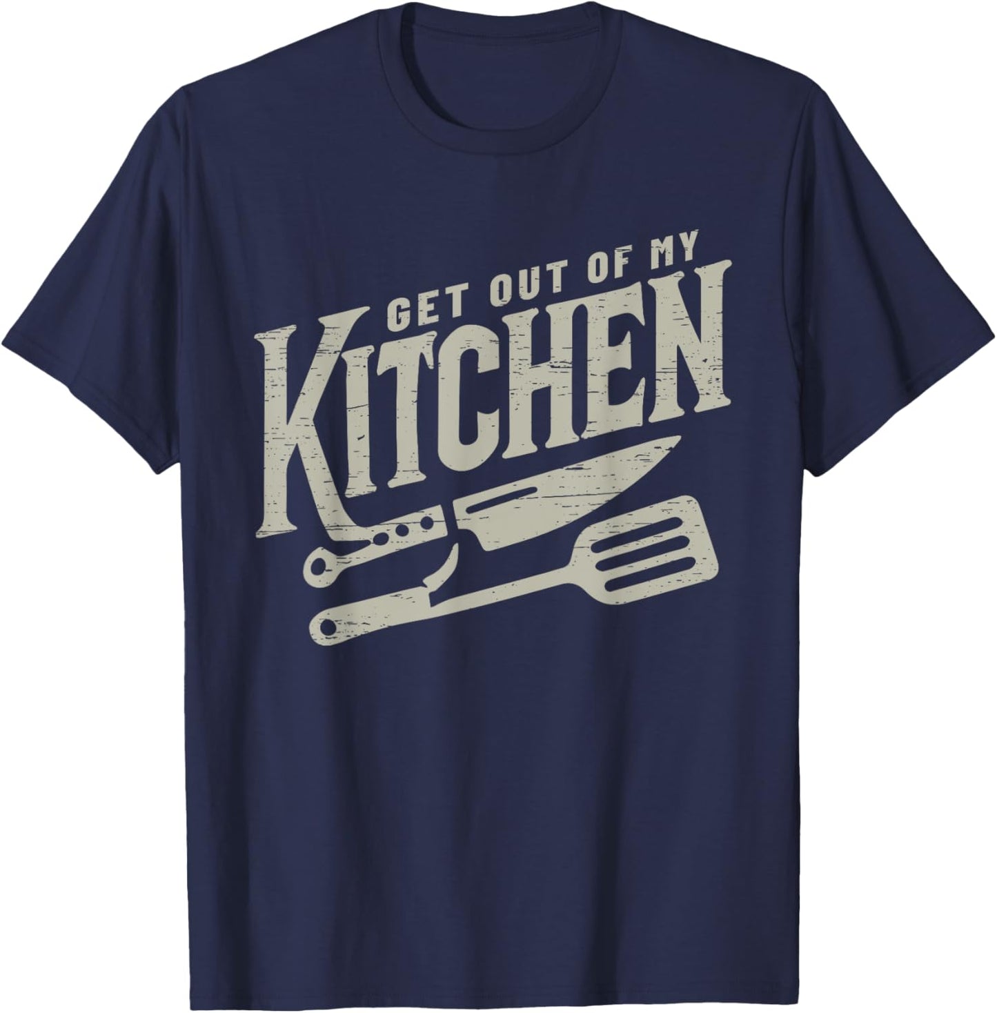 Get Out Of My Kitchen Cooking Culinary Arts Food T-Shirt - T-Shirt | Navy
