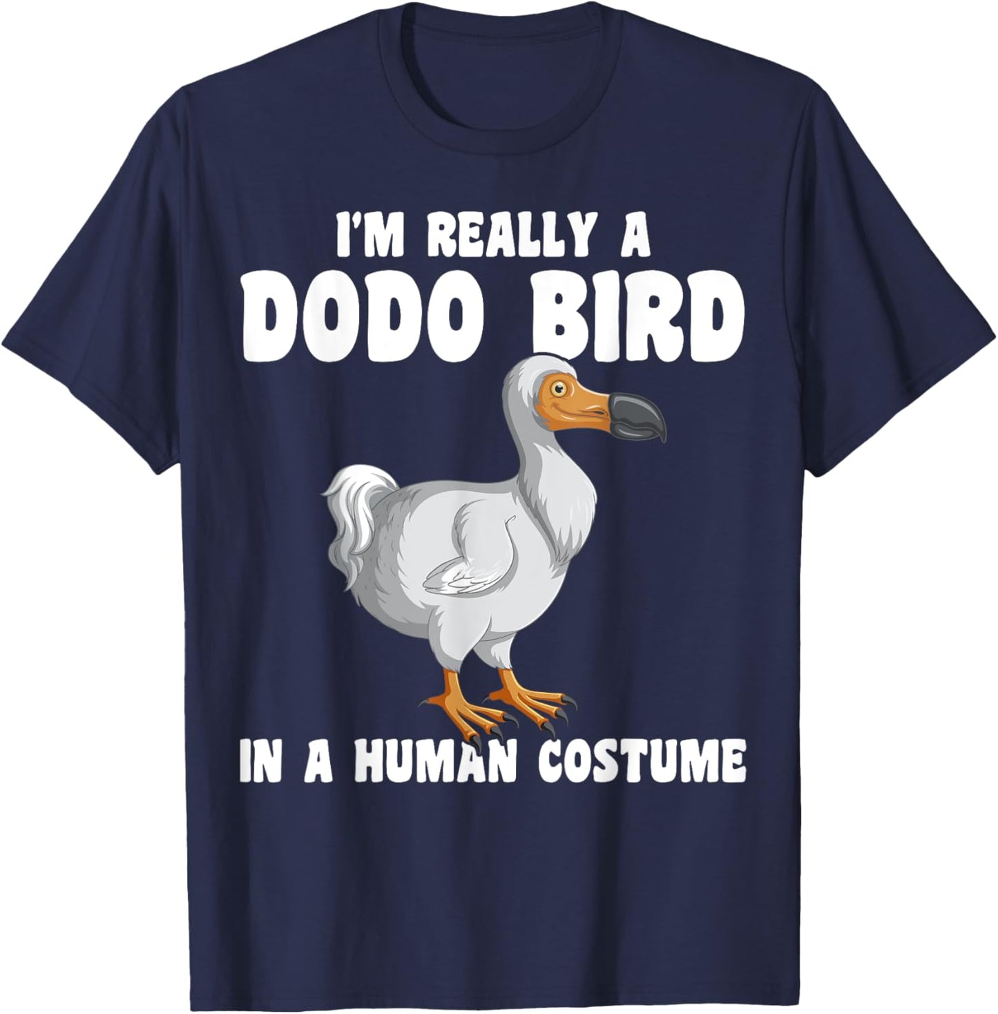 Funny Dodo Bird I'm Really A Dodo Bird In A Human Costume T-Shirt - T-Shirt | Navy