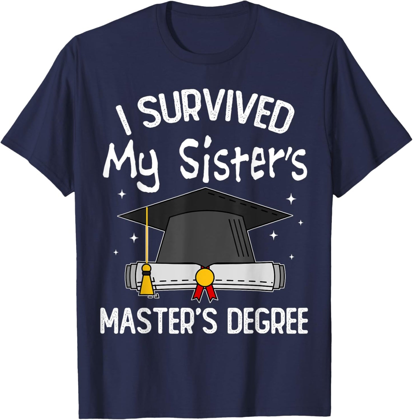 I Survived My Sister's Master's Degree T-Shirt - T-Shirt | Navy