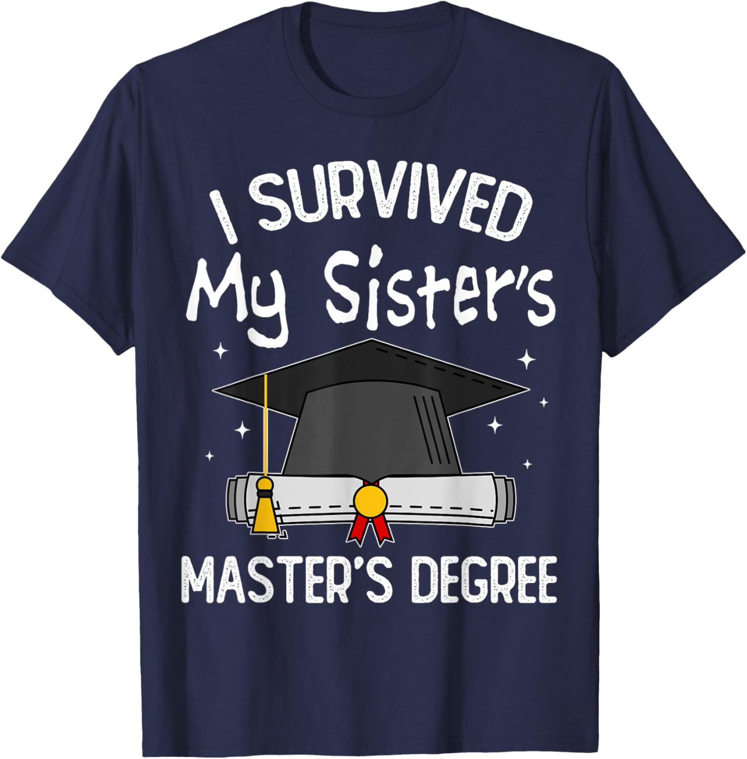 I Survived My Sister's Master's Degree T-Shirt - T-Shirt | Navy