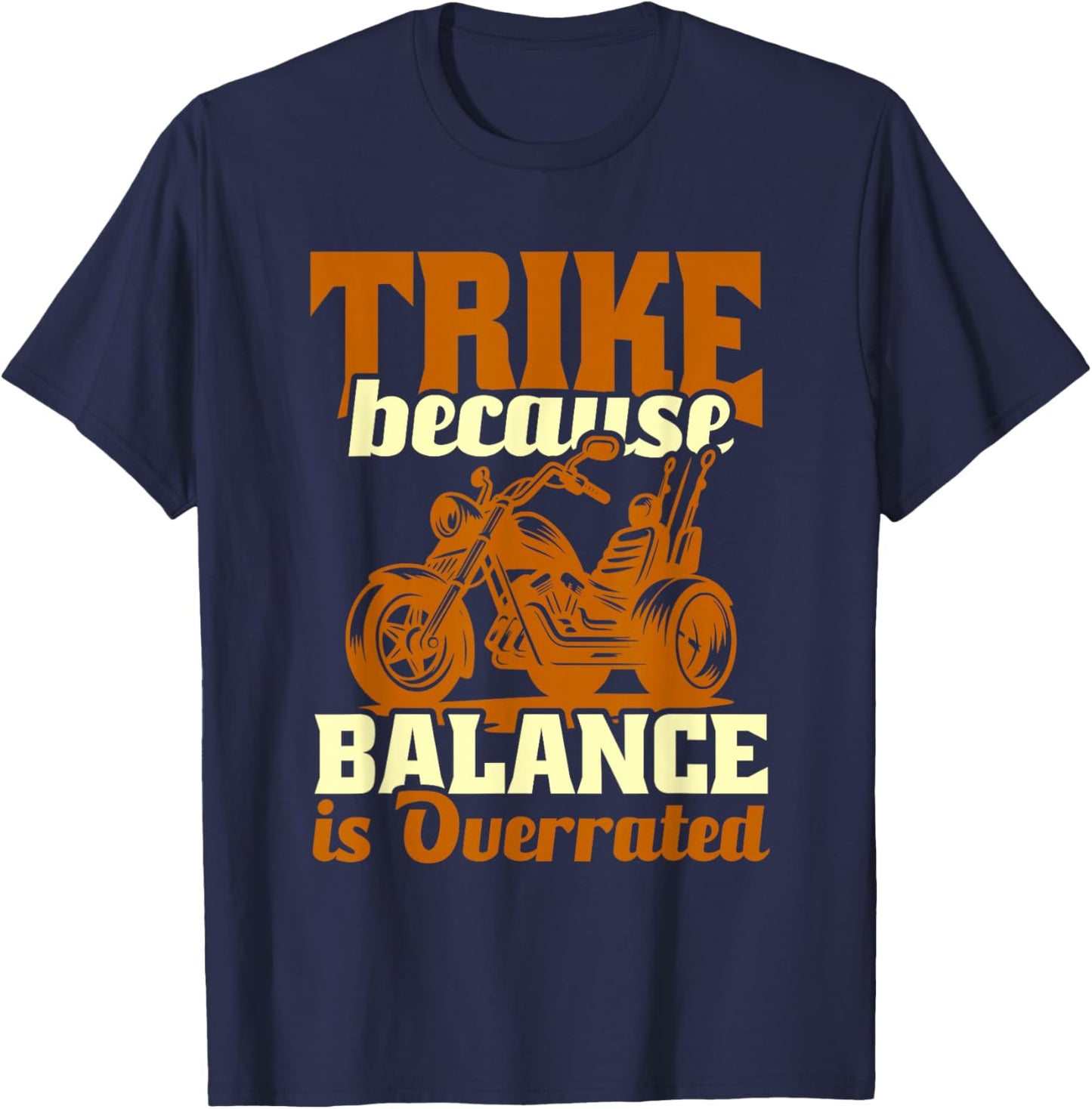 Trike Bike Trike Because Balance Is Overrated T-Shirt - T-Shirt | Navy