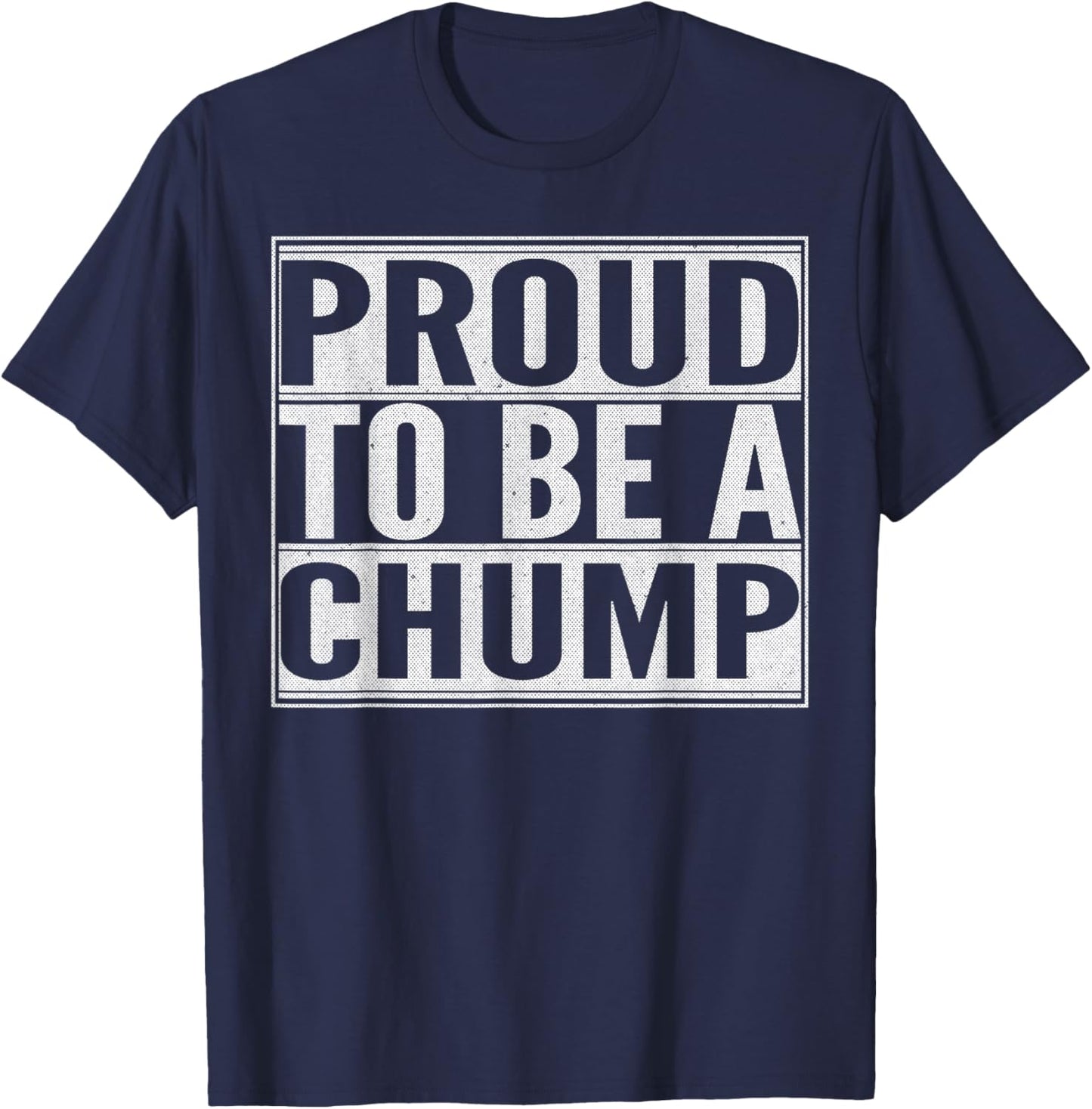 Proud to be a Chump T-Shirt - T-Shirt | Navy