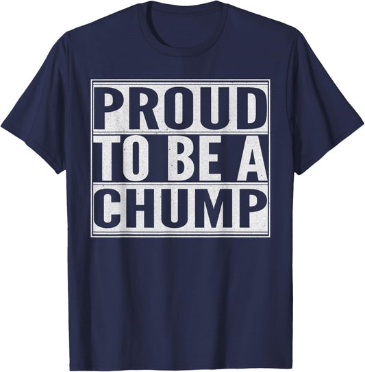 Proud to be a Chump T-Shirt - T-Shirt | Navy