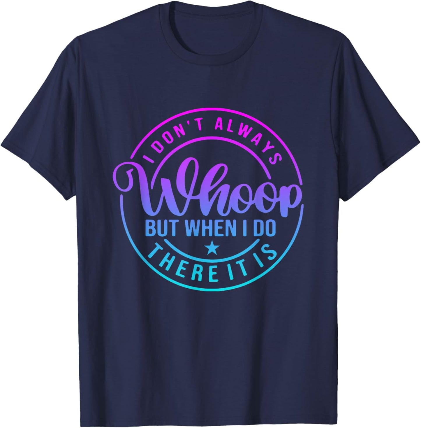 I Don't Always Whoop But When I Do There It Is Vintage T-Shirt - T-Shirt | Navy