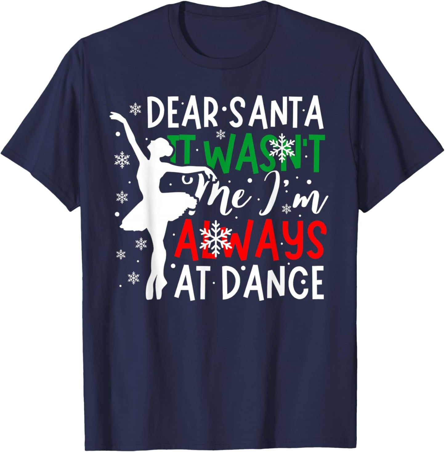 Christmas Dear Santa It Wasn't Me I'm Always At Dance Ballet T-Shirt - T-Shirt | Navy