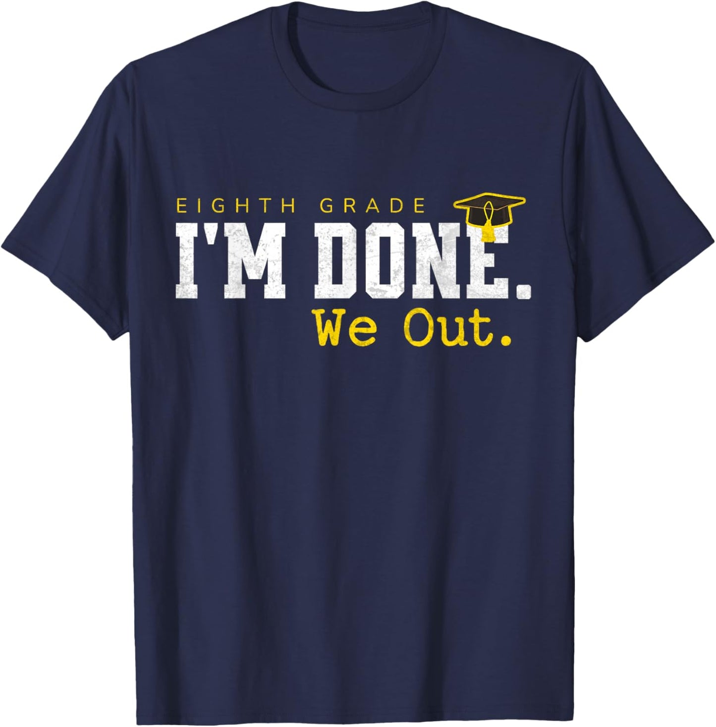 8th Grade Graduation Last Day of School I'm Done We Out T-Shirt - T-Shirt | Navy