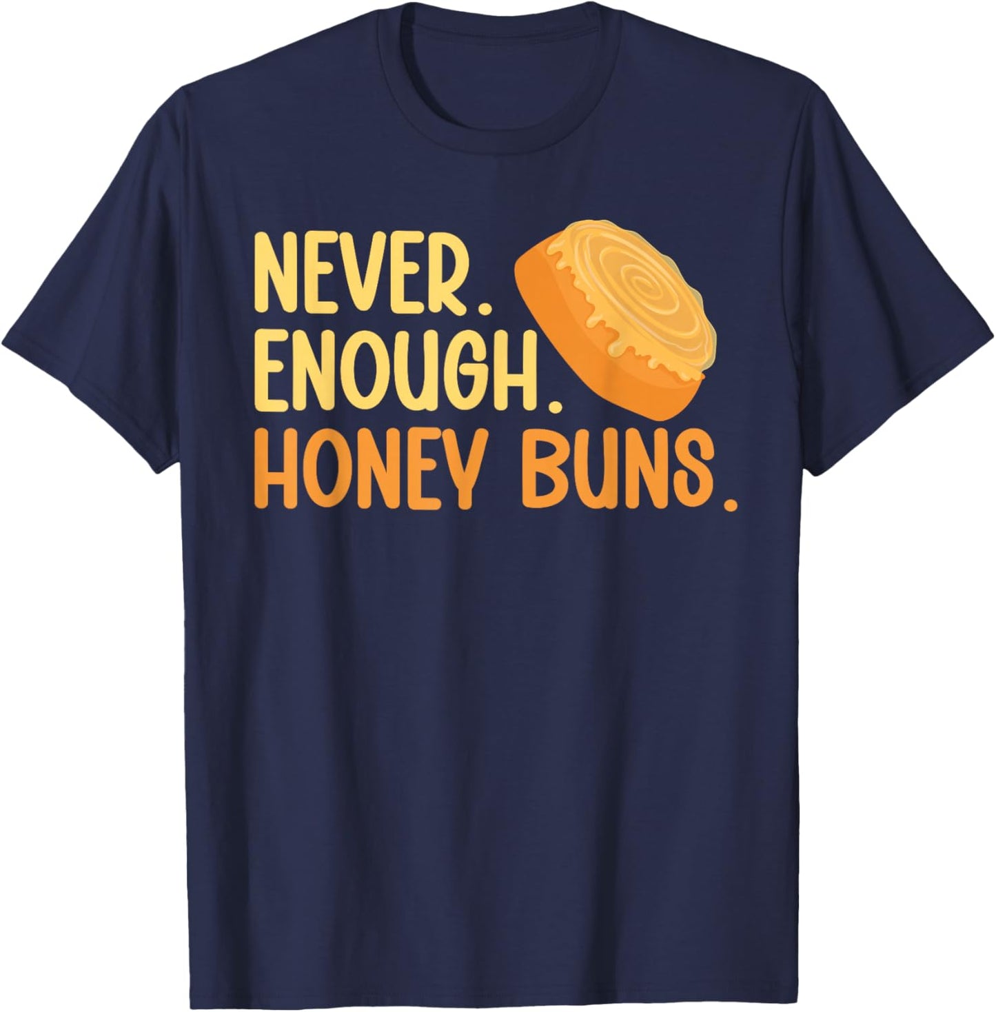 Never. Enough. Honey Buns. T-Shirt - T-Shirt | Navy