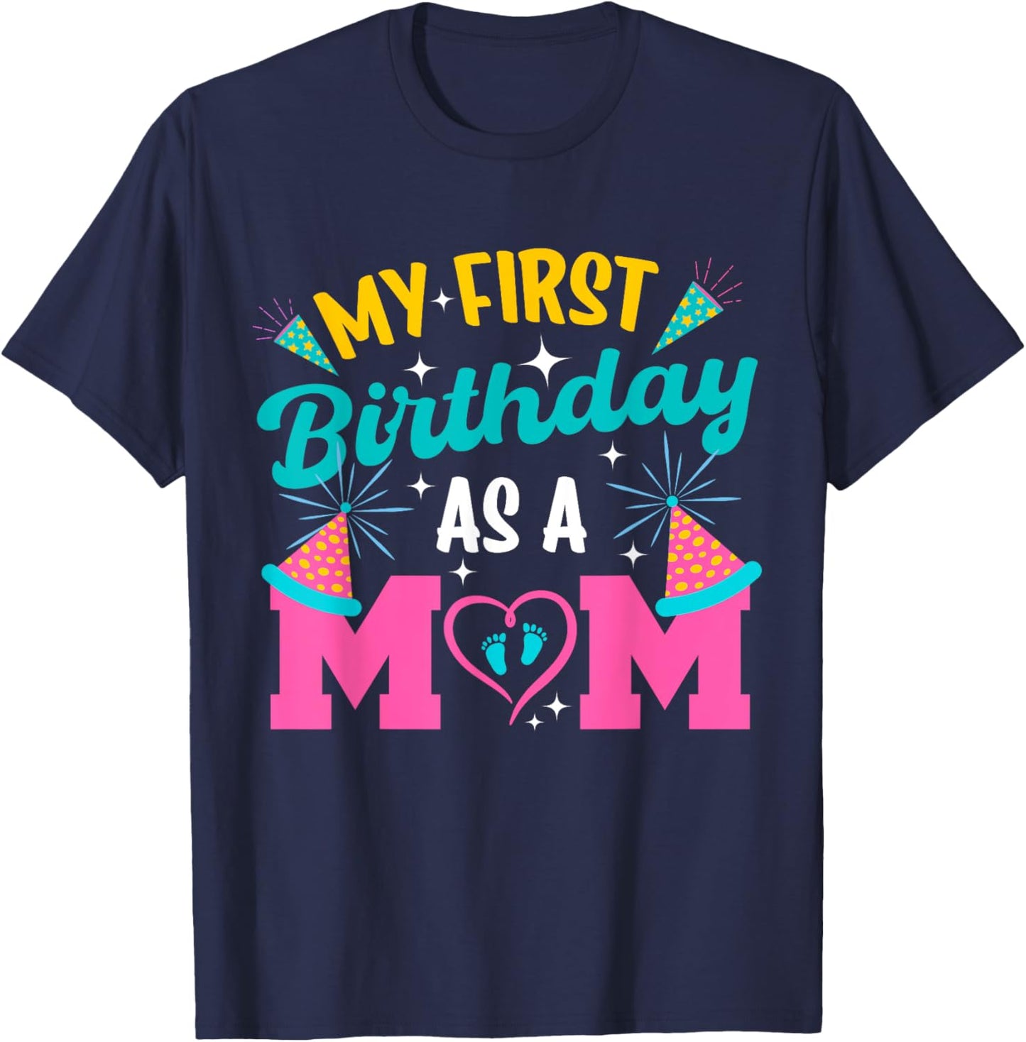 My First Birthday As A Mom Happy Mothers Day Mommy Mama Wife T-Shirt - T-Shirt | Navy