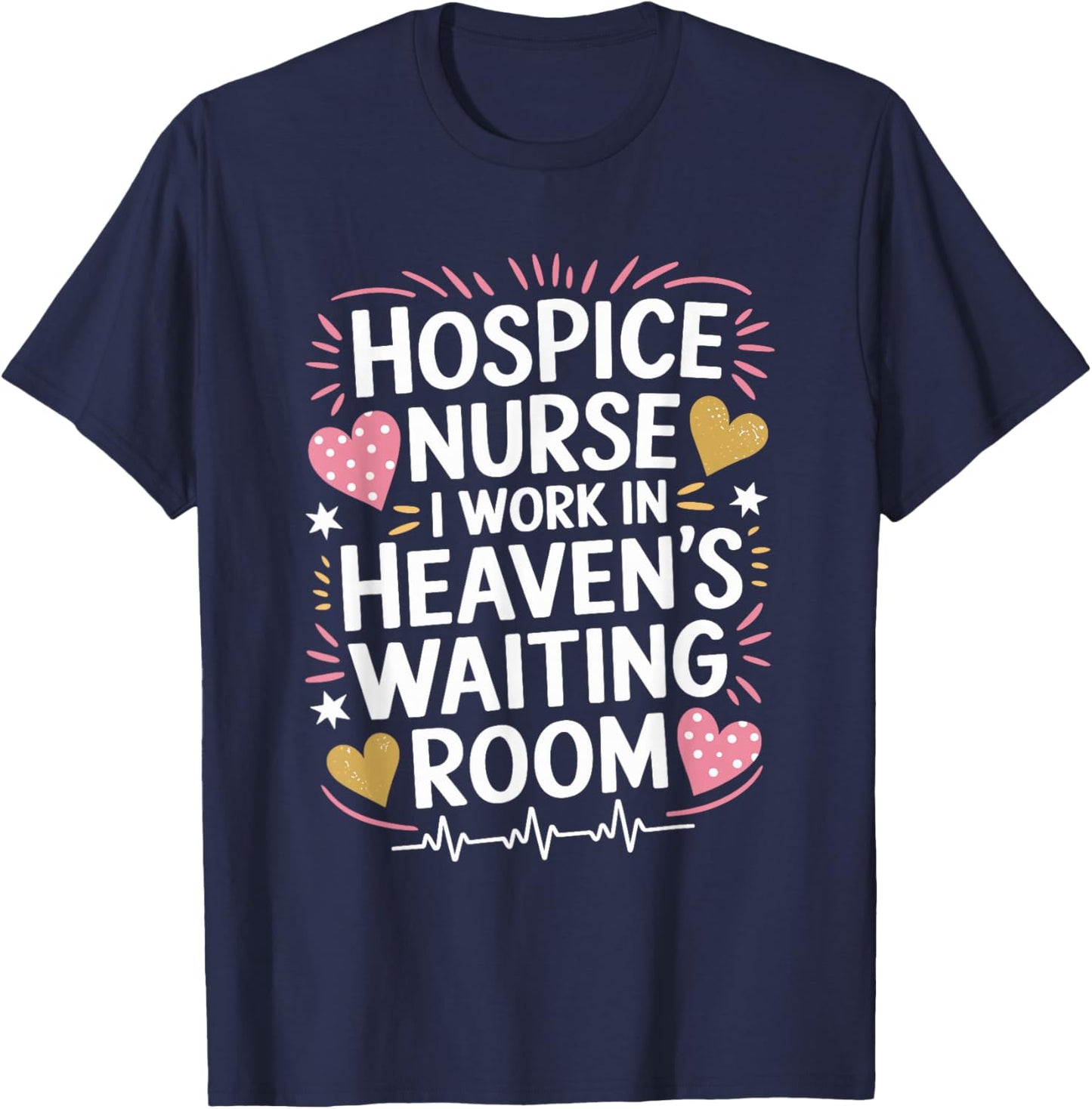 Hospice Nurse I Work In Heaven'S Waiting Room, Palliative T-Shirt - T-Shirt | Navy
