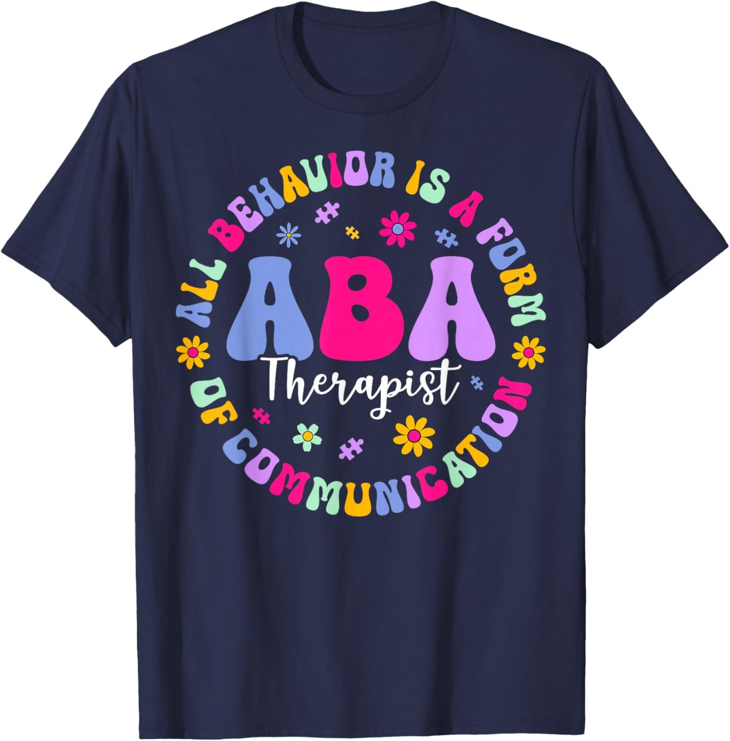 ABA Therapist All Behavior is A Form of Communication T-Shirt - T-Shirt | Navy