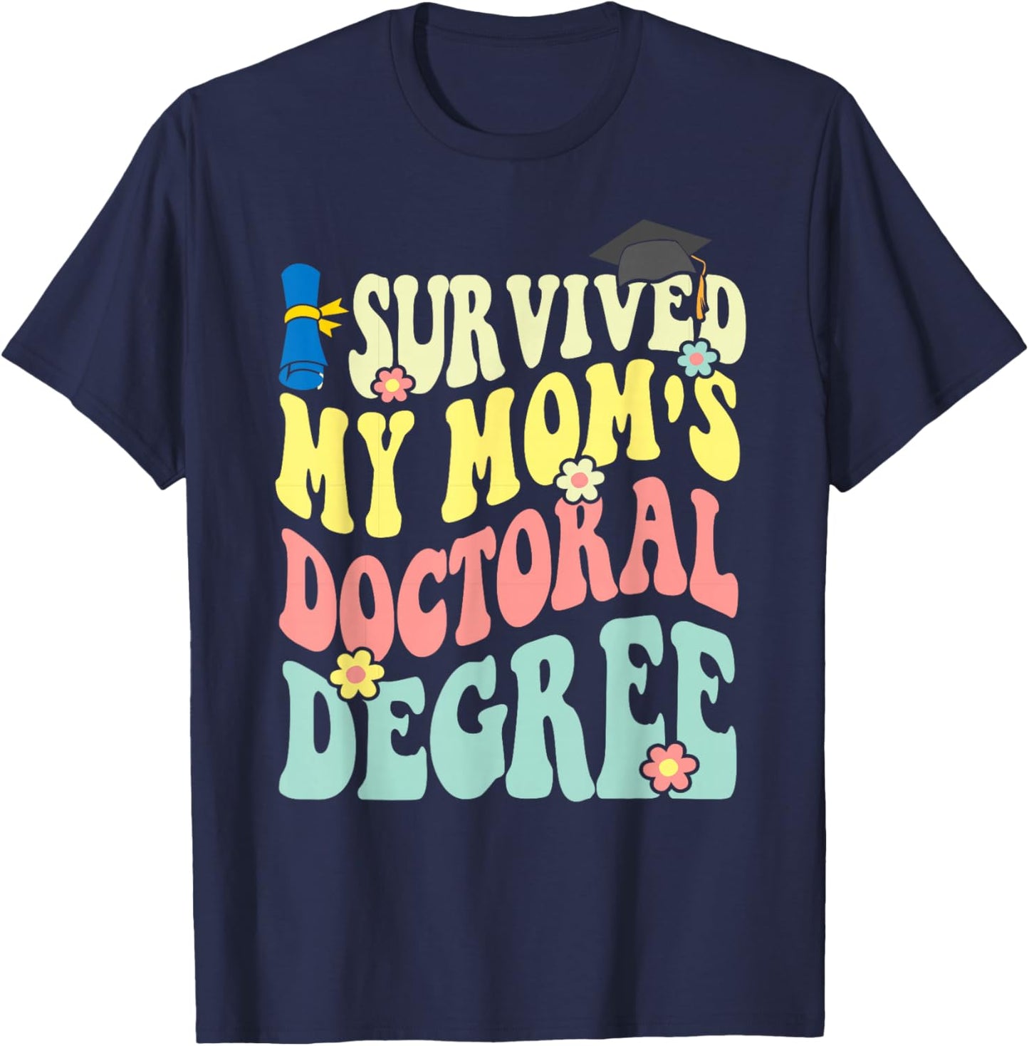 I Survived My Mom's Doctoral Degree Doctorate Groovy T-Shirt - T-Shirt | Navy
