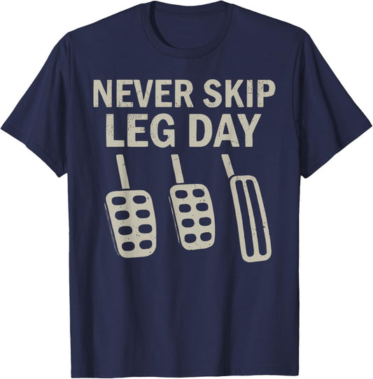 Never Skip Leg Day Funny Car Pedals Driving Humor T-Shirt - T-Shirt | Navy