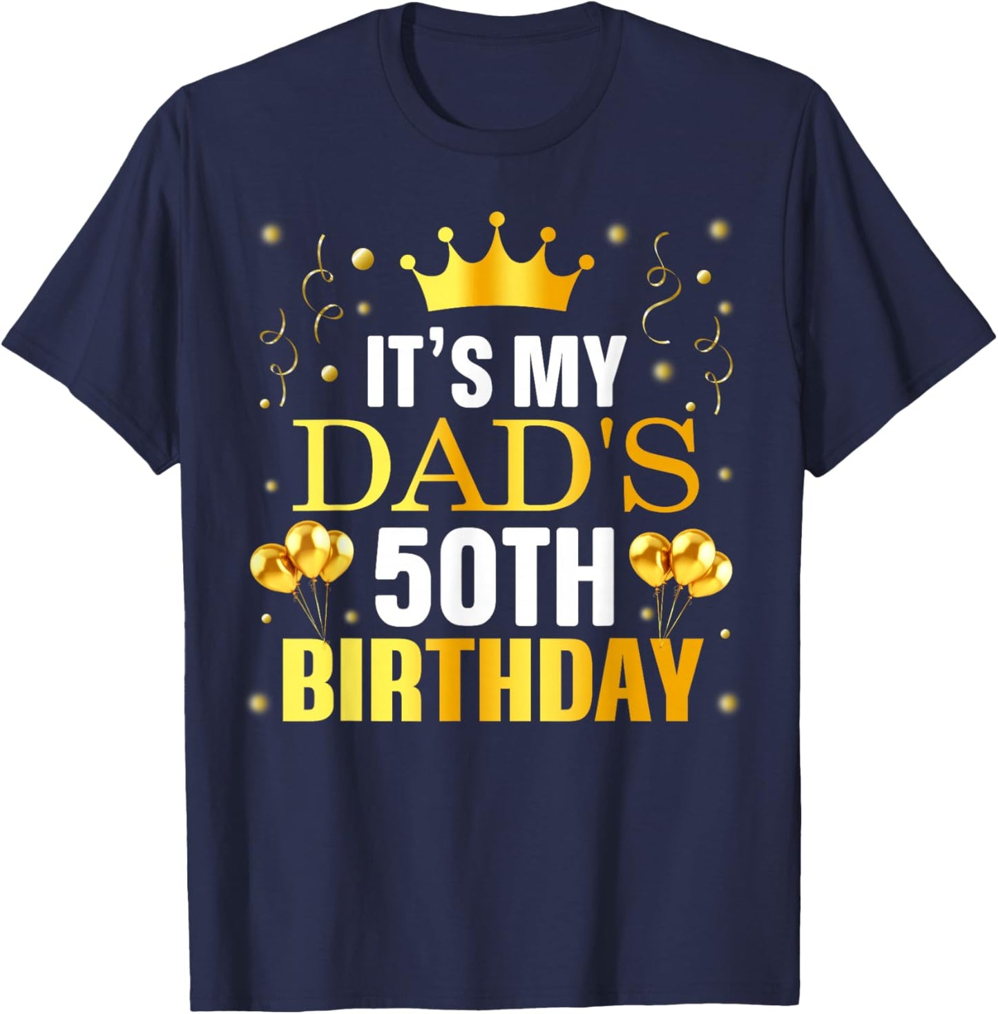 It's My Dad's 50th Birthday Happy Birthday 50 Years Old T-Shirt - T-Shirt | Navy