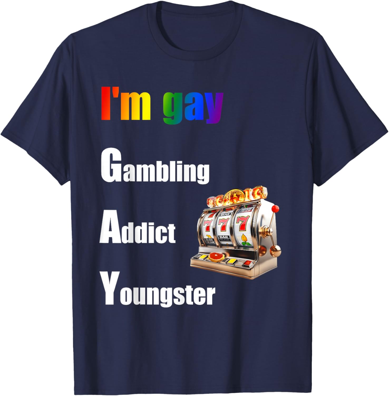 I'm Gay Gambling Addict Youngster Joke T-Shirt - T-Shirt | Navy