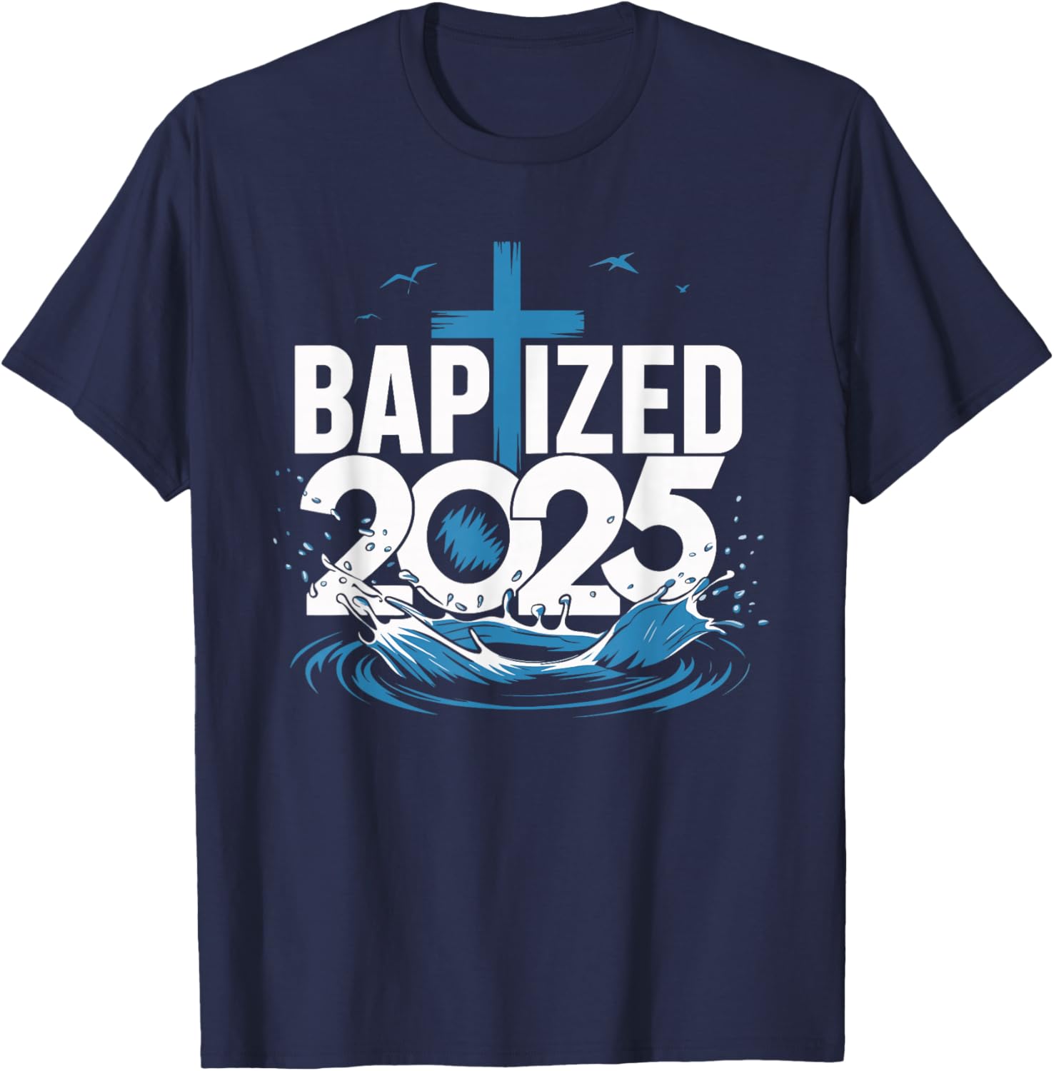 Baptized 2025 T-Shirt - T-Shirt | Navy