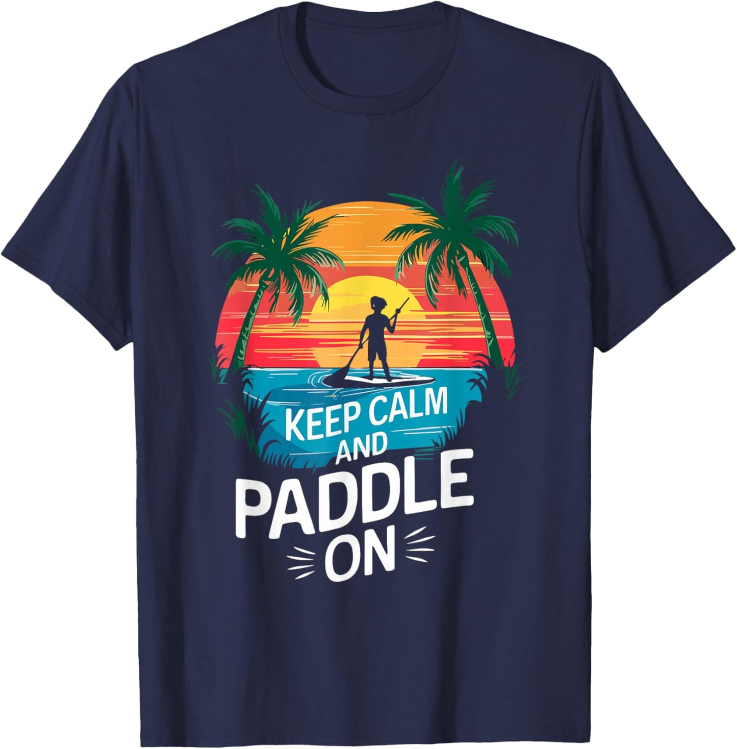 Keep Calm and Paddle On Funny Stand Paddleboarding T-Shirt - T-Shirt | Navy