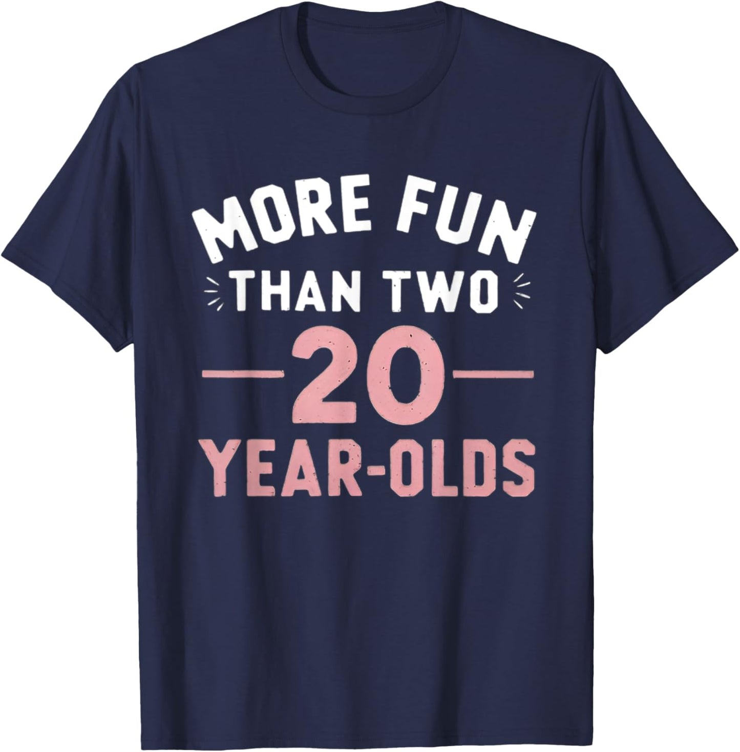 More Fun Than Two 20 Year Olds funny 40th Birthday Party T-Shirt - T-Shirt | Navy