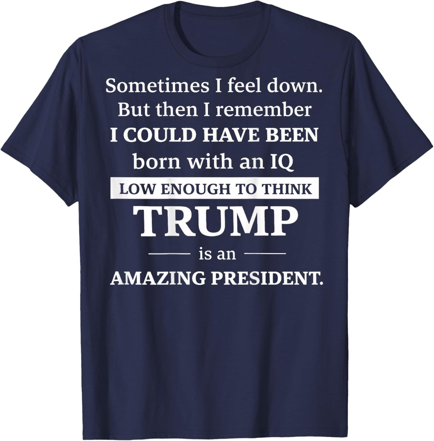 (ON Back) Sometimes I Feel Down But Then I Remember I Could T-Shirt - T-Shirt | Navy
