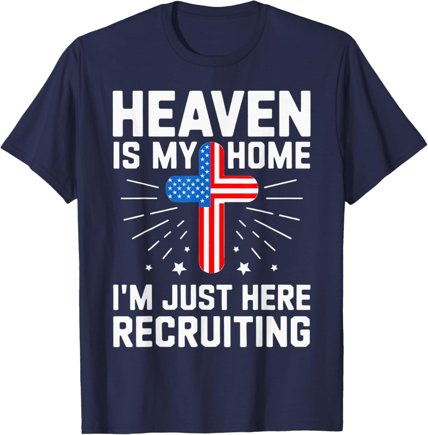 USA Flag Heaven Is My Home I'm Just Here Recruiting T-Shirt - T-Shirt | Navy