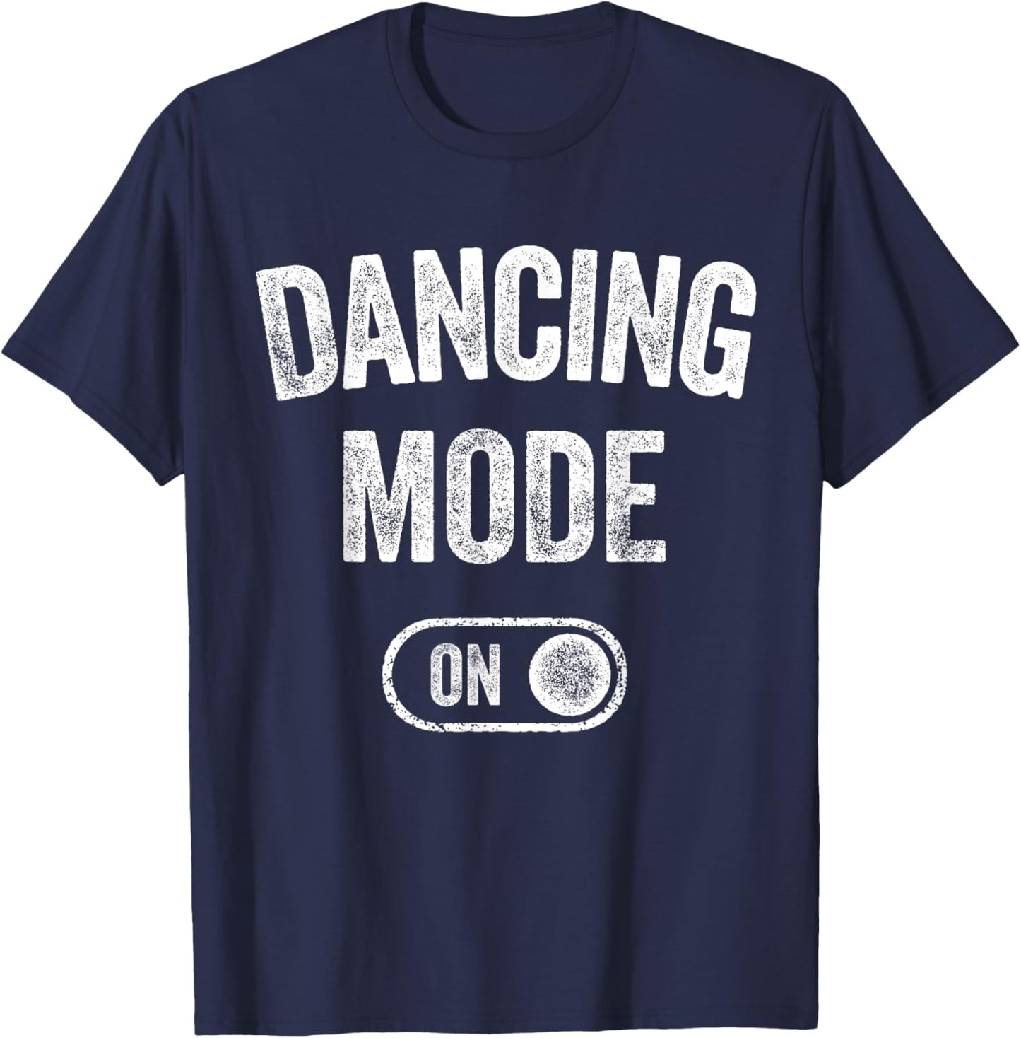 Dancing Mode On Funny Dancer Gift Choreographer Instructor T-Shirt - T-Shirt | Navy