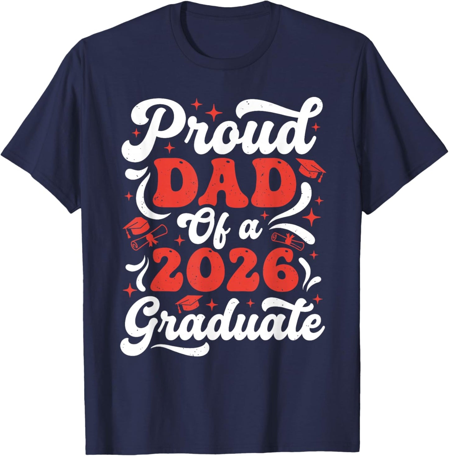 Proud Dad of A 2026 Graduate Class of 2026 Senior Grad T-Shirt - T-Shirt | Navy