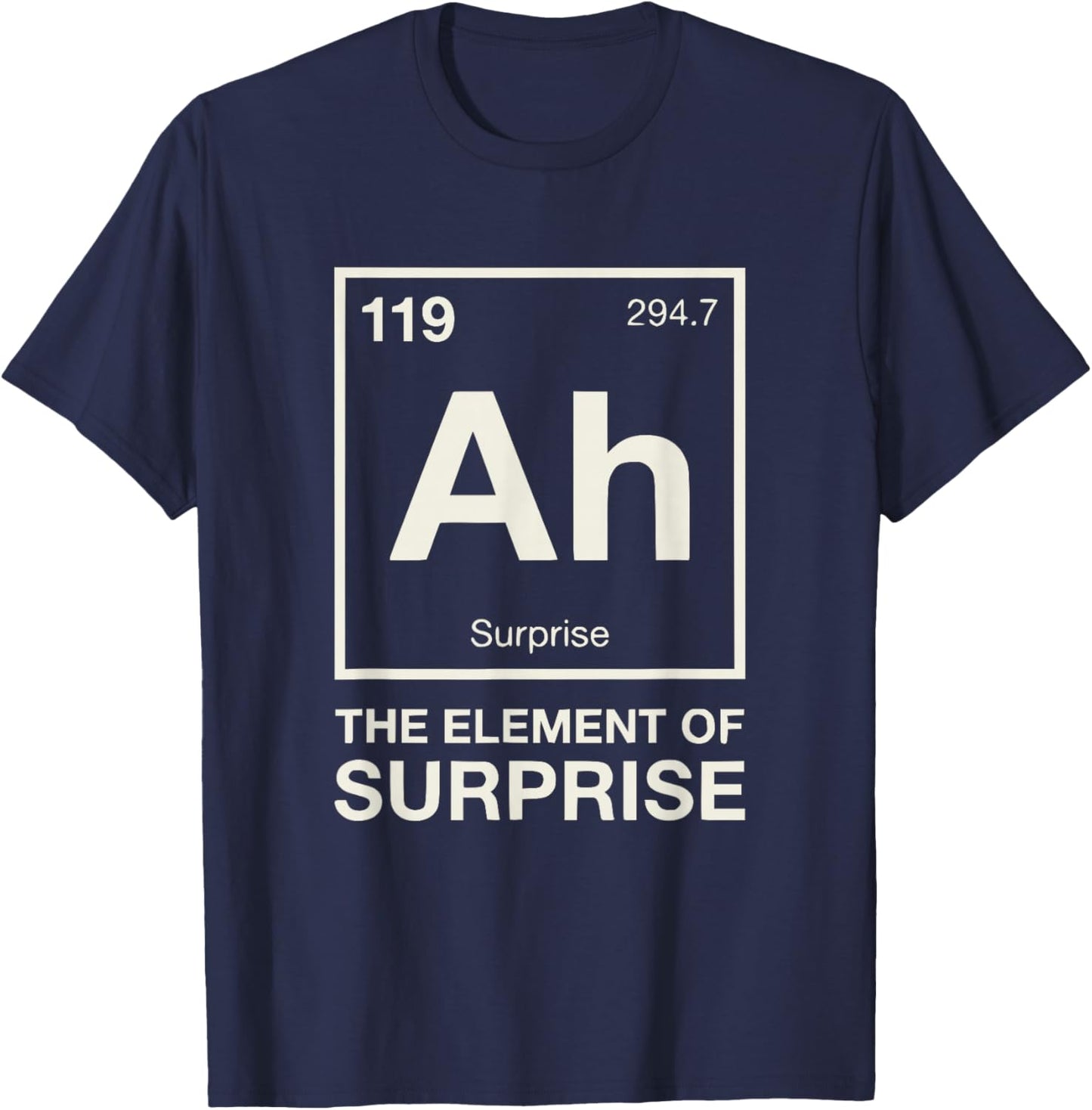 Chemistry Science Nerd Humor The Element of Surprise Ah T-Shirt - T-Shirt | Navy