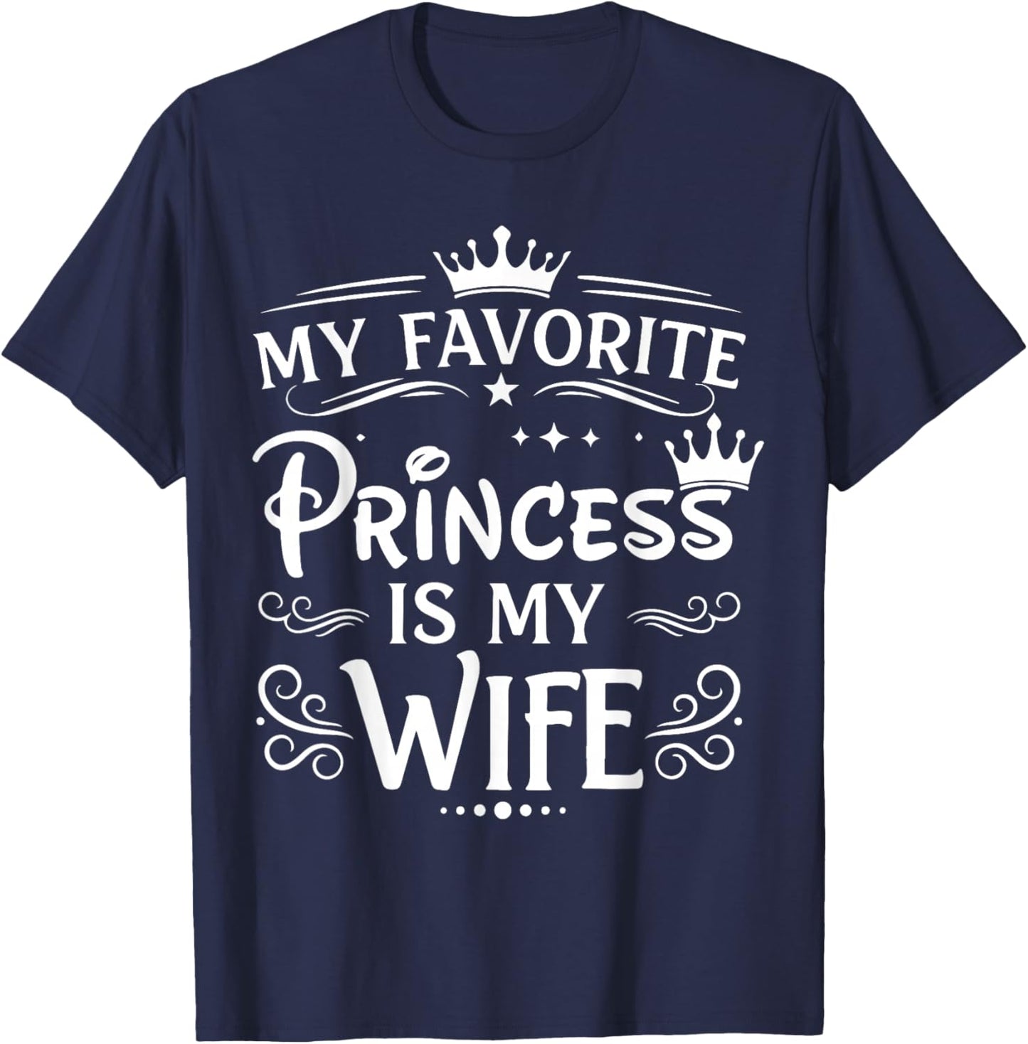 My Favorite Princess is My Wife Romantic Quote T-Shirt - T-Shirt | Navy