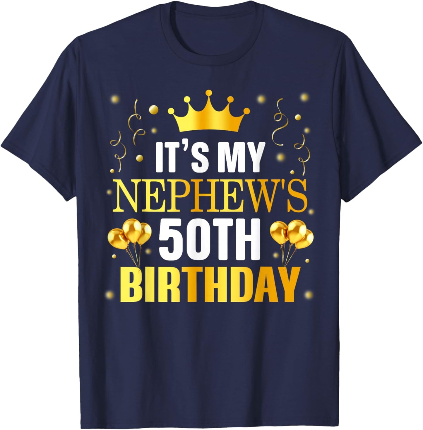 It's My Nephew's 50th Birthday Happy Birthday 50 Years Old T-Shirt - T-Shirt | Navy