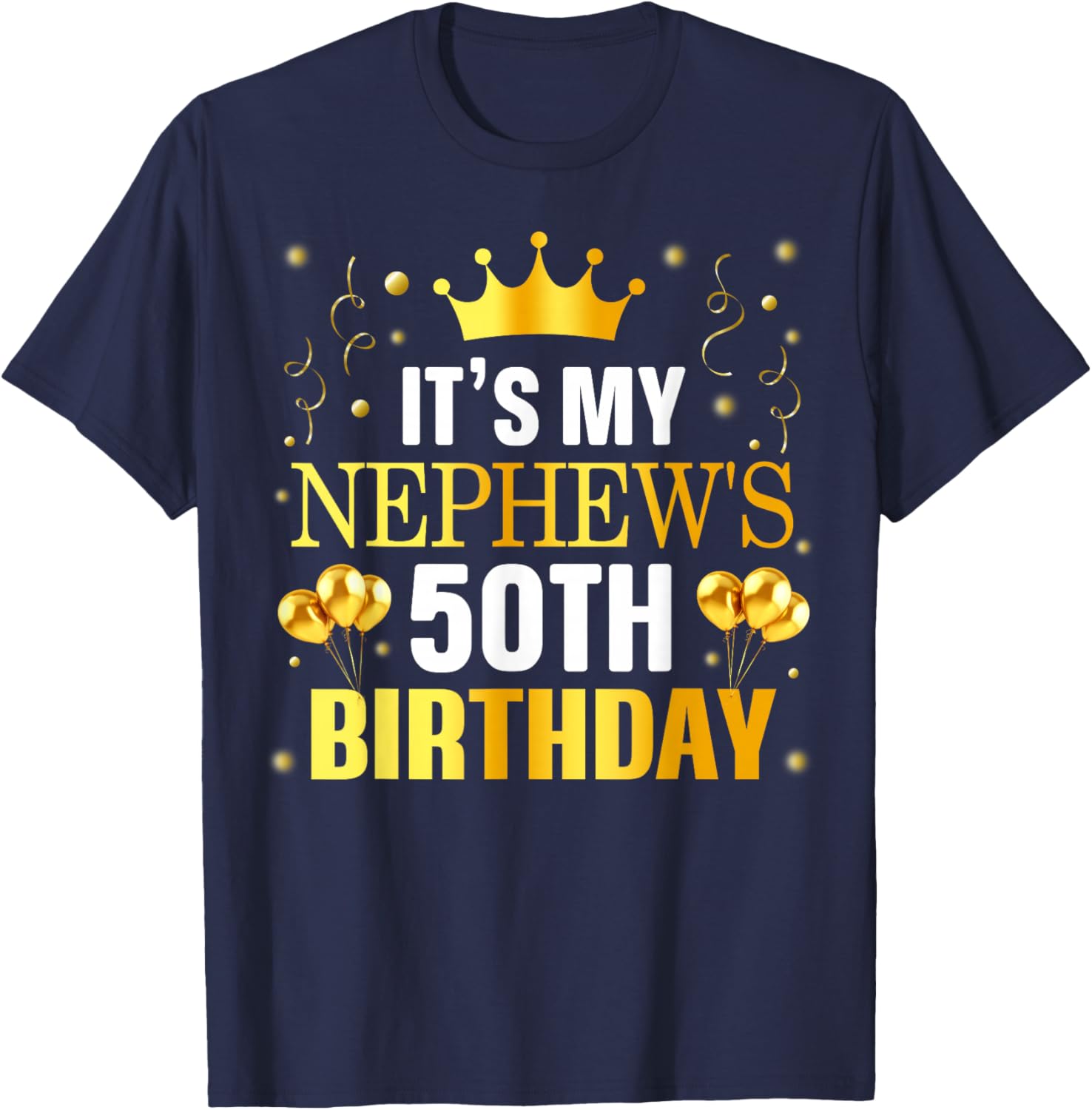 It's My Nephew's 50th Birthday Happy Birthday 50 Years Old T-Shirt - T-Shirt | Navy