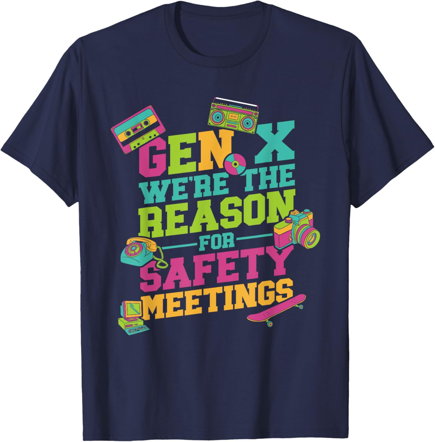Gen X We're The Reason For Safety Meetings T-Shirt - T-Shirt | Navy