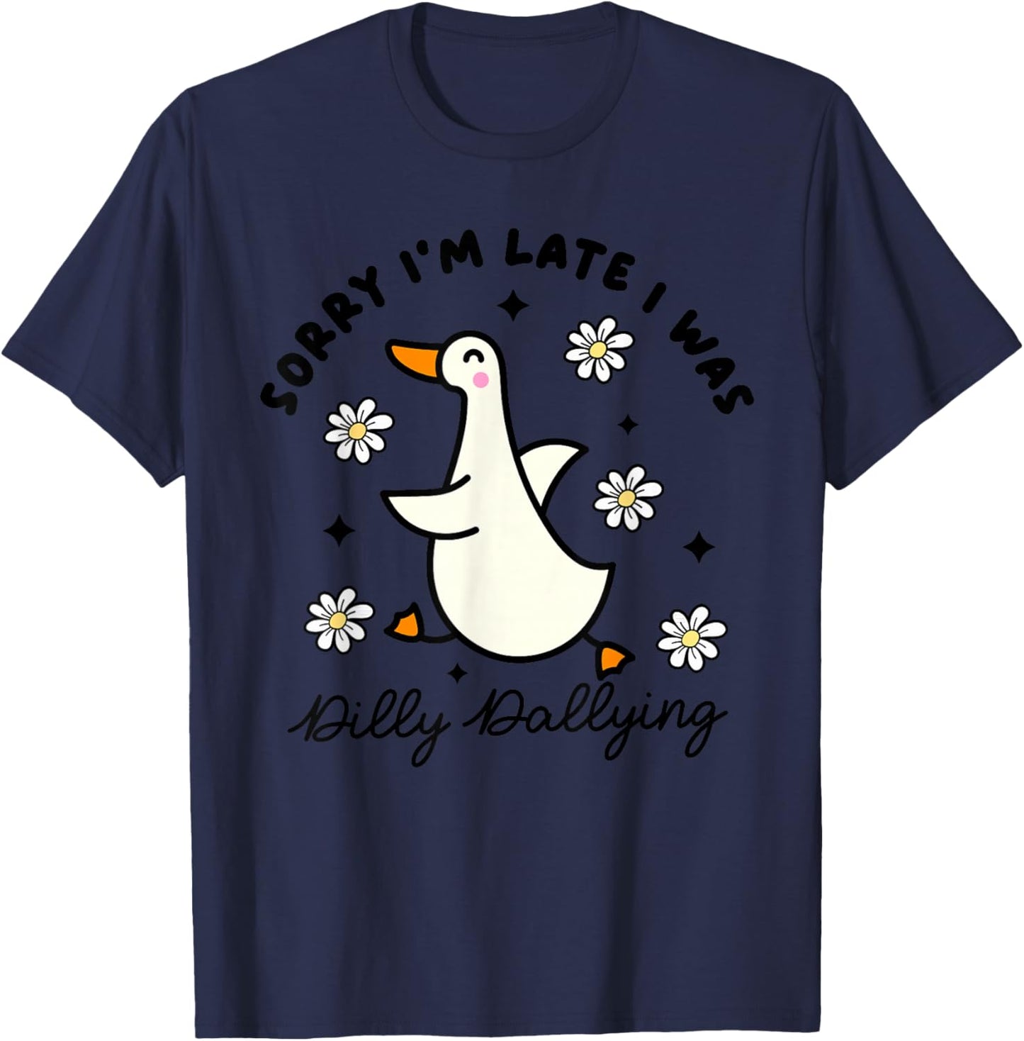 Sorry I'm Late I Was Dilly Dallying Funny Saying Outfit T-Shirt - T-Shirt | Navy